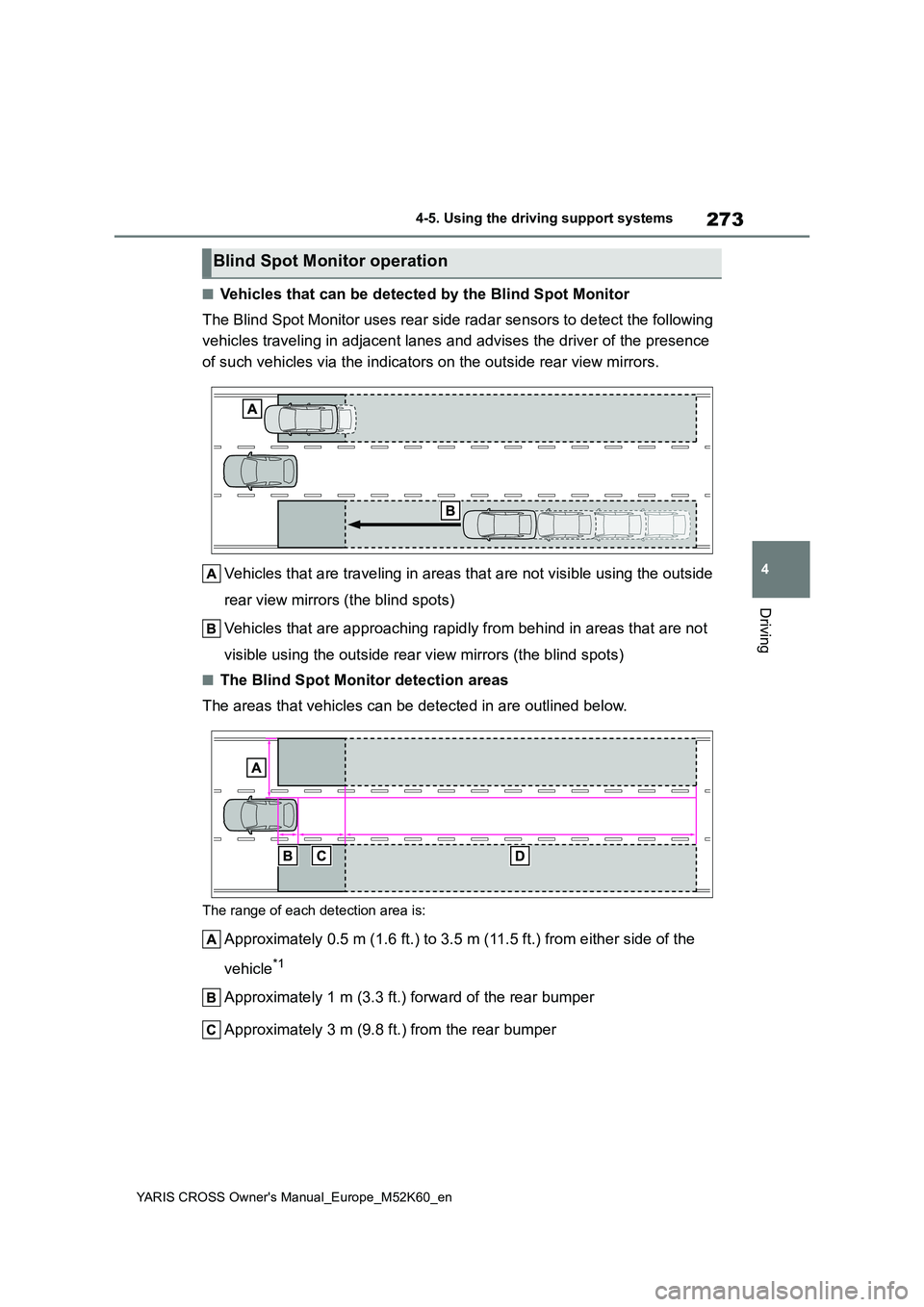 TOYOTA YARIS CROSS 2021 Service Manual 273
4
YARIS CROSS Owner's Manual_Europe_M52K60_en
4-5. Using the driving support systems
Driving
■Vehicles that can be detected by the Blind Spot Monitor
The Blind Spot Monitor uses rear side r TOYOTA YARIS CROSS 2021 Service Manual 273
4
YARIS CROSS Owner's Manual_Europe_M52K60_en
4-5. Using the driving support systems
Driving
■Vehicles that can be detected by the Blind Spot Monitor
The Blind Spot Monitor uses rear side r