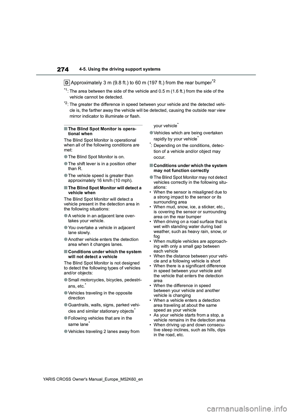 TOYOTA YARIS CROSS 2021 Service Manual 274
YARIS CROSS Owner's Manual_Europe_M52K60_en
4-5. Using the driving support systems
Approximately 3 m (9.8 ft.) to 60 m (197 ft.) from the rear bumper*2
*1: The area between the side of the veh TOYOTA YARIS CROSS 2021 Service Manual 274
YARIS CROSS Owner's Manual_Europe_M52K60_en
4-5. Using the driving support systems
Approximately 3 m (9.8 ft.) to 60 m (197 ft.) from the rear bumper*2
*1: The area between the side of the veh