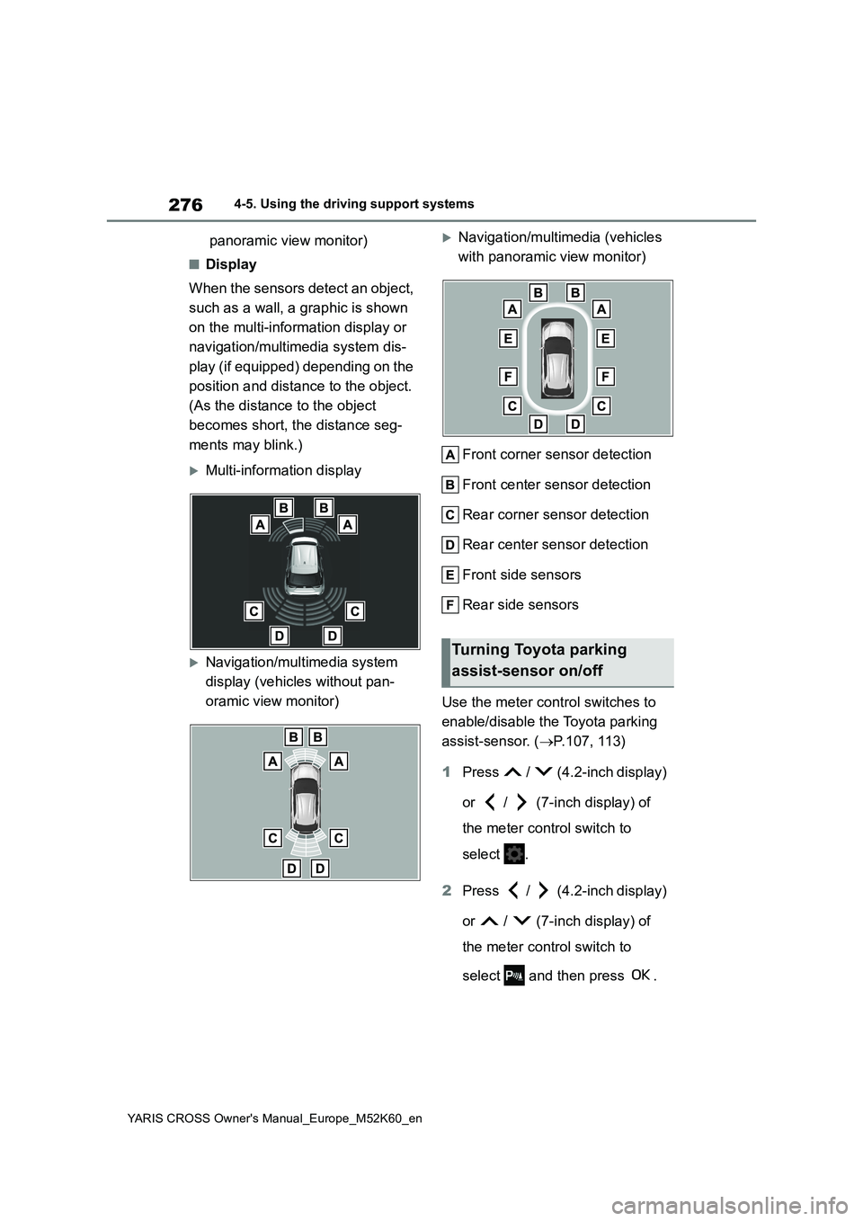 TOYOTA YARIS CROSS 2021 User Guide 276
YARIS CROSS Owner's Manual_Europe_M52K60_en
4-5. Using the driving support systems
panoramic view monitor)
■Display
When the sensors detect an object,
such as a wall, a graphic is shown TOYOTA YARIS CROSS 2021 User Guide 276
YARIS CROSS Owner's Manual_Europe_M52K60_en
4-5. Using the driving support systems
panoramic view monitor)
■Display
When the sensors detect an object,
such as a wall, a graphic is shown