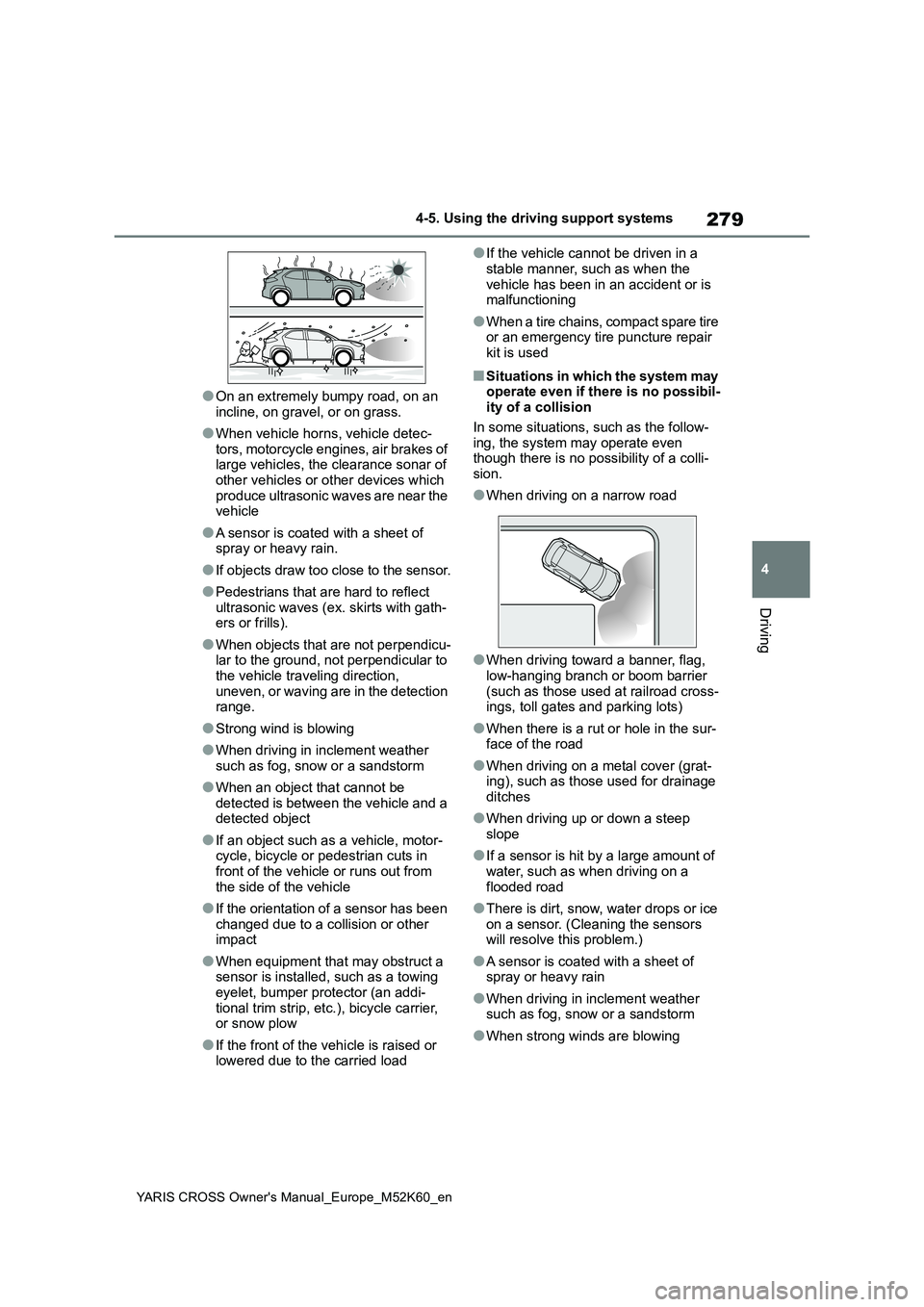TOYOTA YARIS CROSS 2021 Owners Manual 279
4
YARIS CROSS Owner's Manual_Europe_M52K60_en
4-5. Using the driving support systems
Driving
●On an extremely bumpy road, on an
incline, on gravel, or on grass.
●When vehicle horns, vehi TOYOTA YARIS CROSS 2021 Owners Manual 279
4
YARIS CROSS Owner's Manual_Europe_M52K60_en
4-5. Using the driving support systems
Driving
●On an extremely bumpy road, on an
incline, on gravel, or on grass.
●When vehicle horns, vehi