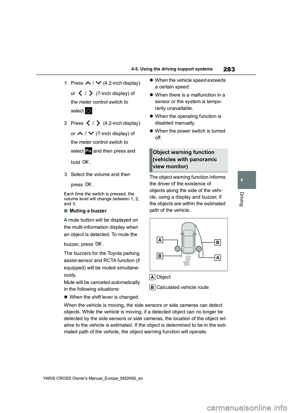 TOYOTA YARIS CROSS 2021  Owners Manual 283
4
YARIS CROSS Owner's Manual_Europe_M52K60_en
4-5. Using the driving support systems
Driving
1Press   /   (4.2-inch display)  
or   /   (7-inch display) of  
the meter control switch to  
sele
