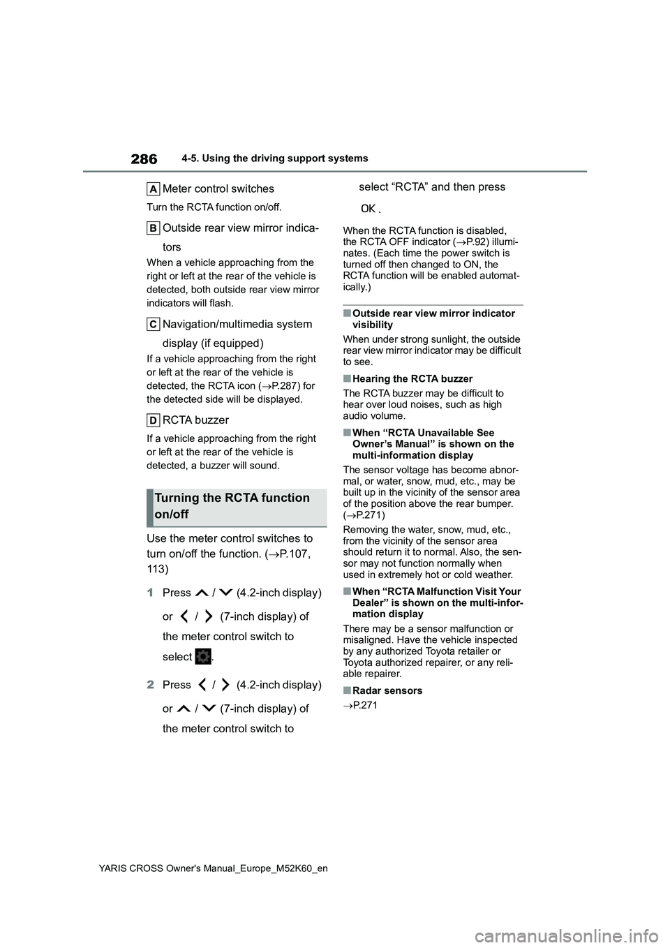 TOYOTA YARIS CROSS 2021 User Guide 286
YARIS CROSS Owner's Manual_Europe_M52K60_en
4-5. Using the driving support systems
Meter control switches
Turn the RCTA function on/off.
Outside rear view mirror indica-
tors
When a vehicle a TOYOTA YARIS CROSS 2021 User Guide 286
YARIS CROSS Owner's Manual_Europe_M52K60_en
4-5. Using the driving support systems
Meter control switches
Turn the RCTA function on/off.
Outside rear view mirror indica-
tors
When a vehicle a