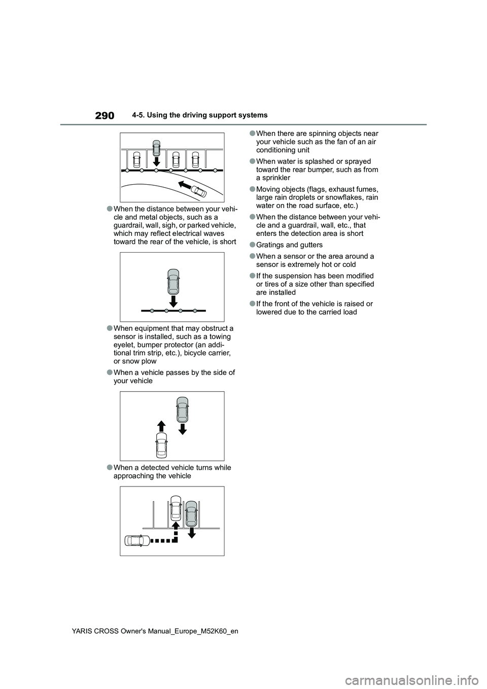 TOYOTA YARIS CROSS 2021  Owners Manual 290
YARIS CROSS Owner's Manual_Europe_M52K60_en
4-5. Using the driving support systems
●When the distance between your vehi- 
cle and metal objects, such as a  guardrail, wall, sigh, or parked v