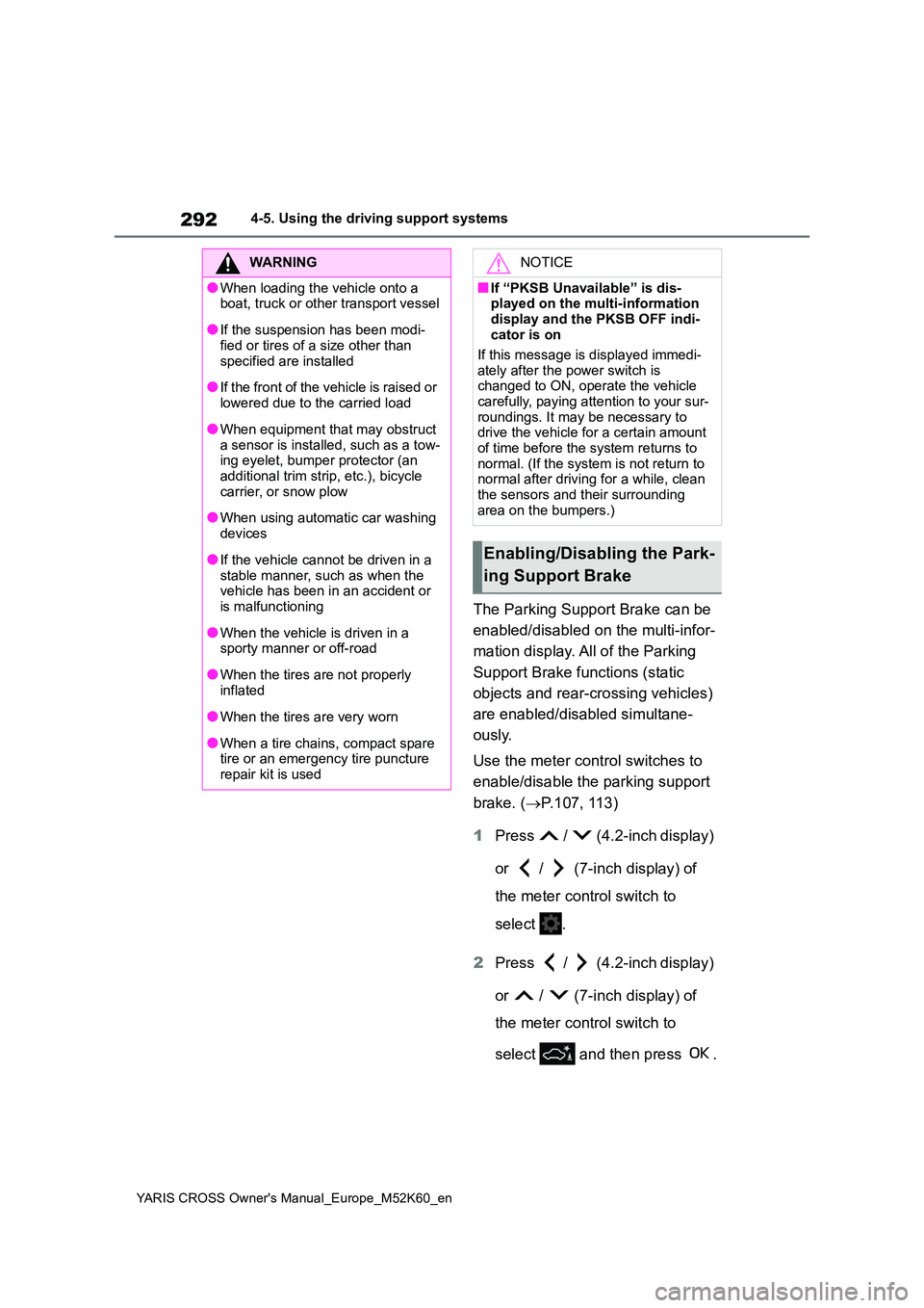 TOYOTA YARIS CROSS 2021 Owners Manual 292
YARIS CROSS Owner's Manual_Europe_M52K60_en
4-5. Using the driving support systems
The Parking Support Brake can be
enabled/disabled on the multi-infor-
mation display. All of the Parking TOYOTA YARIS CROSS 2021 Owners Manual 292
YARIS CROSS Owner's Manual_Europe_M52K60_en
4-5. Using the driving support systems
The Parking Support Brake can be
enabled/disabled on the multi-infor-
mation display. All of the Parking