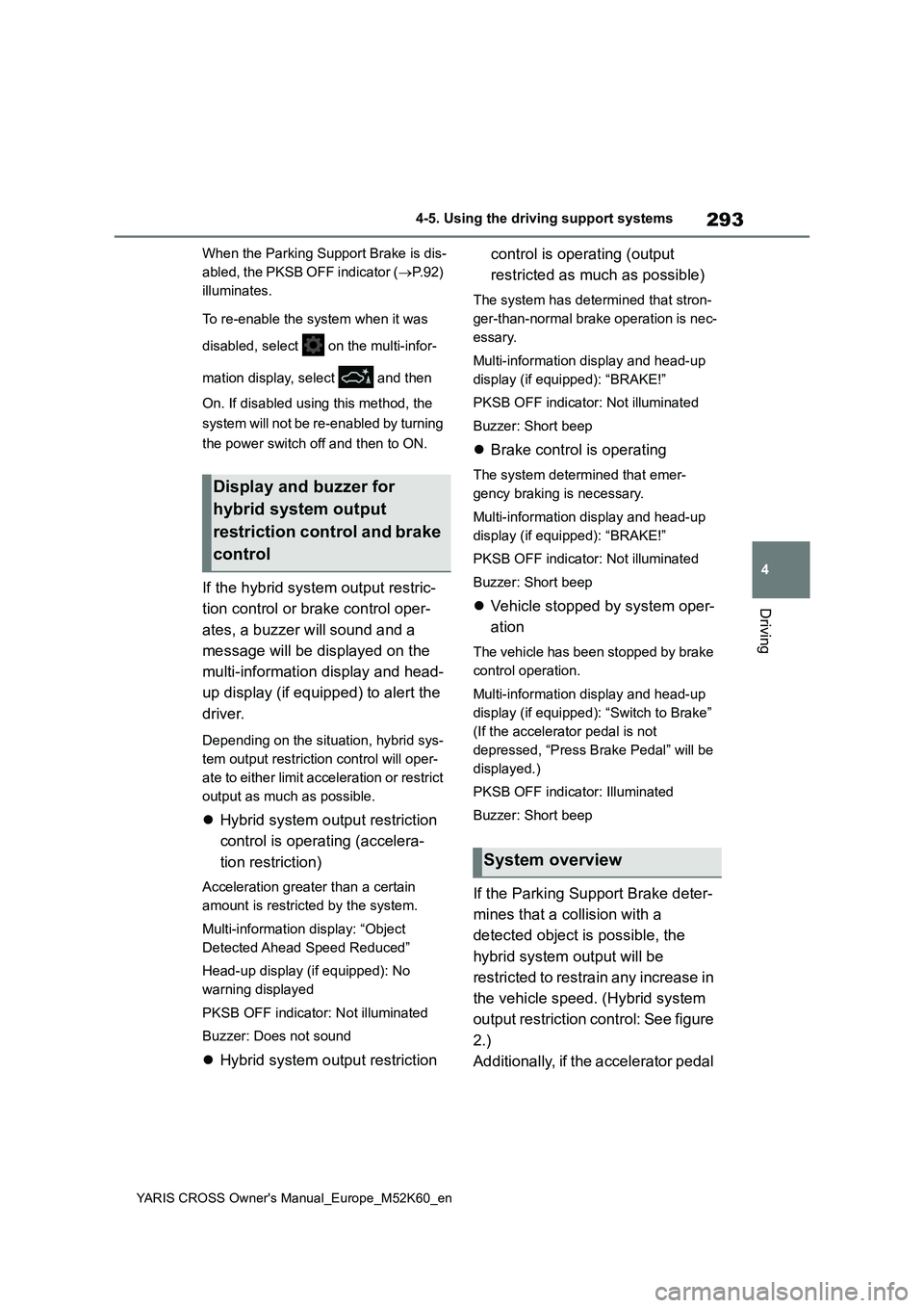 TOYOTA YARIS CROSS 2021 Owners Manual 293
4
YARIS CROSS Owner's Manual_Europe_M52K60_en
4-5. Using the driving support systems
Driving
When the Parking Support Brake is dis-
abled, the PKSB OFF indicator ( P. 9 2 )
illuminates. TOYOTA YARIS CROSS 2021 Owners Manual 293
4
YARIS CROSS Owner's Manual_Europe_M52K60_en
4-5. Using the driving support systems
Driving
When the Parking Support Brake is dis-
abled, the PKSB OFF indicator ( P. 9 2 )
illuminates.