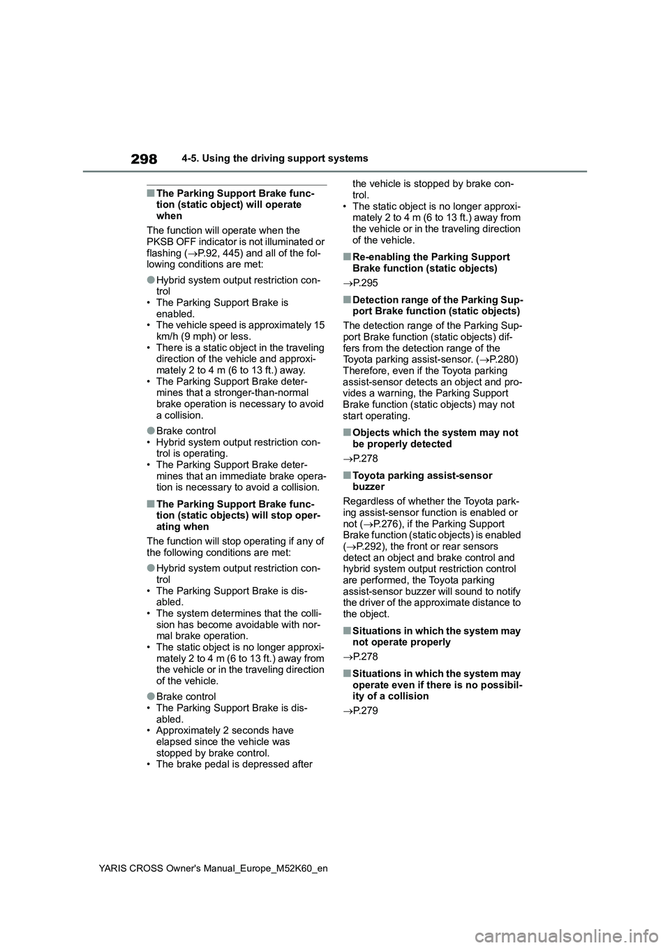TOYOTA YARIS CROSS 2021 Repair Manual 298
YARIS CROSS Owner's Manual_Europe_M52K60_en
4-5. Using the driving support systems
■The Parking Support Brake func- tion (static object) will operate
when
The function will operate when t TOYOTA YARIS CROSS 2021 Repair Manual 298
YARIS CROSS Owner's Manual_Europe_M52K60_en
4-5. Using the driving support systems
■The Parking Support Brake func- tion (static object) will operate
when
The function will operate when t