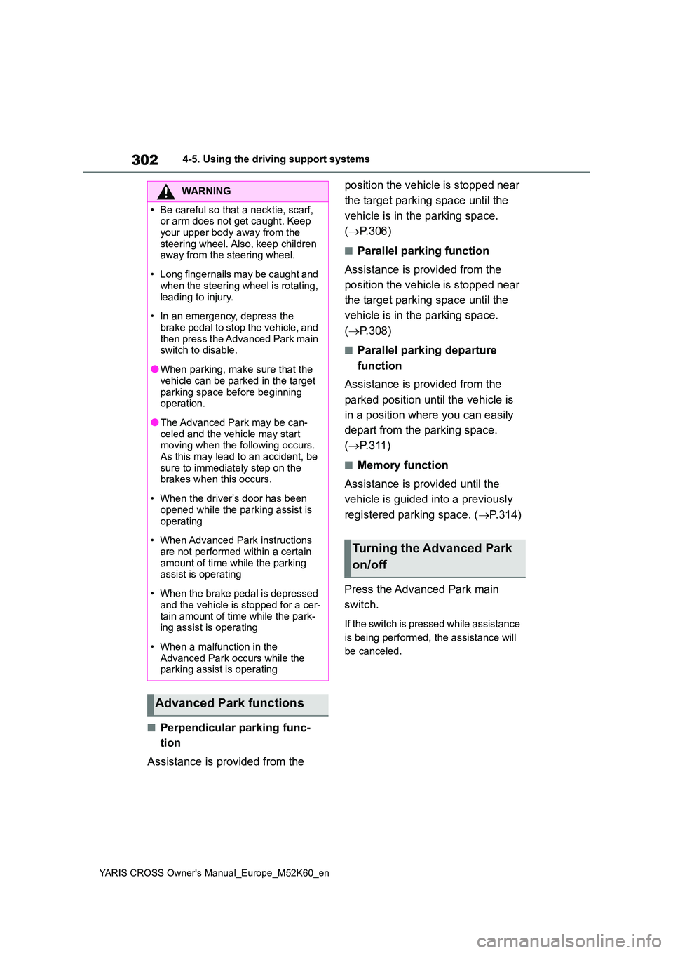 TOYOTA YARIS CROSS 2021 Owners Manual 302
YARIS CROSS Owner's Manual_Europe_M52K60_en
4-5. Using the driving support systems
■Perpendicular parking func-
tion
Assistance is provided from the
position the vehicle is stopped near TOYOTA YARIS CROSS 2021 Owners Manual 302
YARIS CROSS Owner's Manual_Europe_M52K60_en
4-5. Using the driving support systems
■Perpendicular parking func-
tion
Assistance is provided from the
position the vehicle is stopped near
