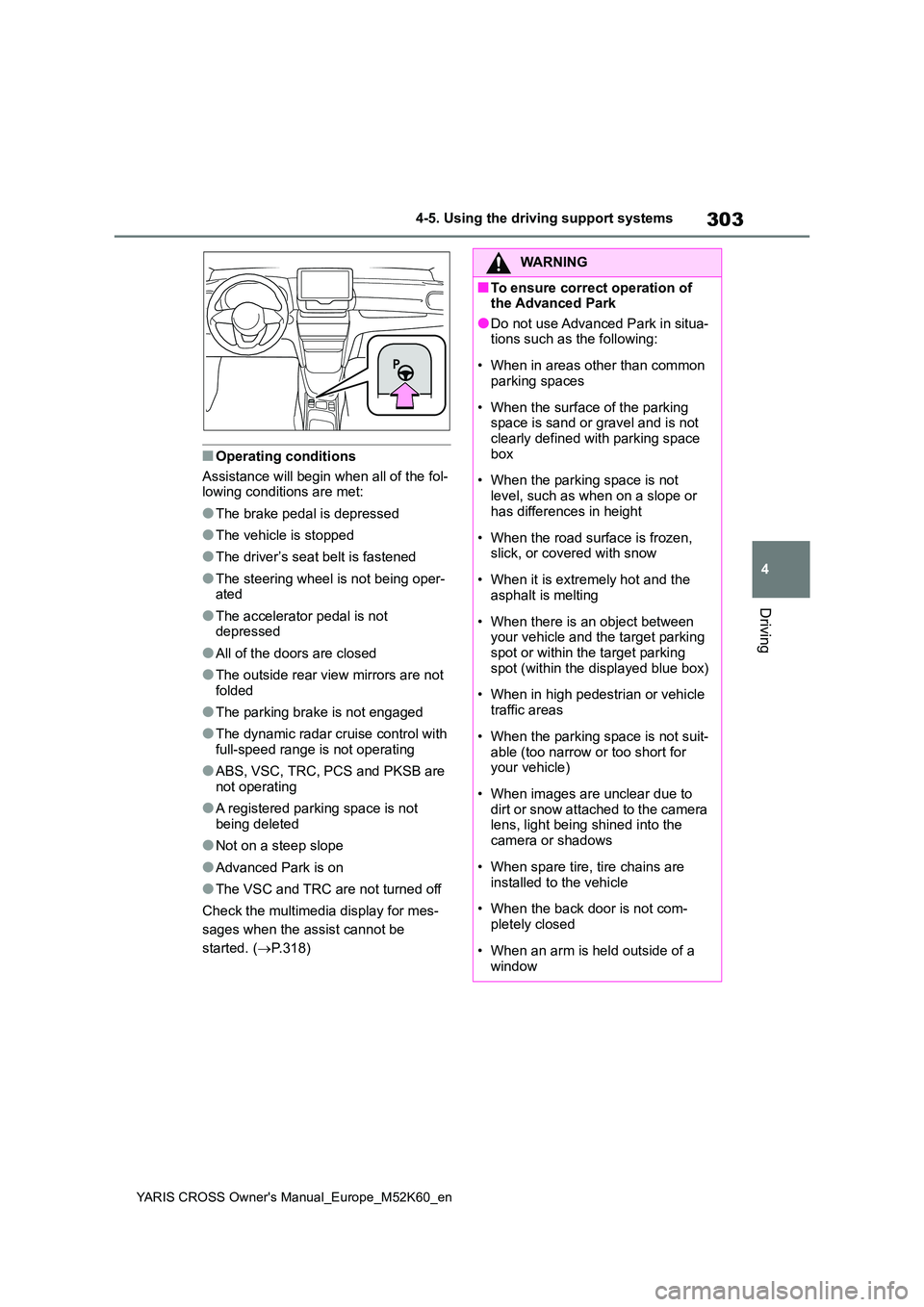 TOYOTA YARIS CROSS 2021 Owners Manual 303
4
YARIS CROSS Owner's Manual_Europe_M52K60_en
4-5. Using the driving support systems
Driving
■Operating conditions
Assistance will begin when all of the fol- lowing conditions are met:
●T TOYOTA YARIS CROSS 2021 Owners Manual 303
4
YARIS CROSS Owner's Manual_Europe_M52K60_en
4-5. Using the driving support systems
Driving
■Operating conditions
Assistance will begin when all of the fol- lowing conditions are met:
●T