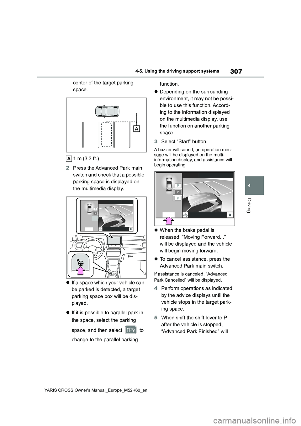 TOYOTA YARIS CROSS 2021 Owners Manual 307
4
YARIS CROSS Owner's Manual_Europe_M52K60_en
4-5. Using the driving support systems
Driving
center of the target parking
space.
1 m (3.3 ft.)
2 Press the Advanced Park main
switch and c TOYOTA YARIS CROSS 2021 Owners Manual 307
4
YARIS CROSS Owner's Manual_Europe_M52K60_en
4-5. Using the driving support systems
Driving
center of the target parking
space.
1 m (3.3 ft.)
2 Press the Advanced Park main
switch and c