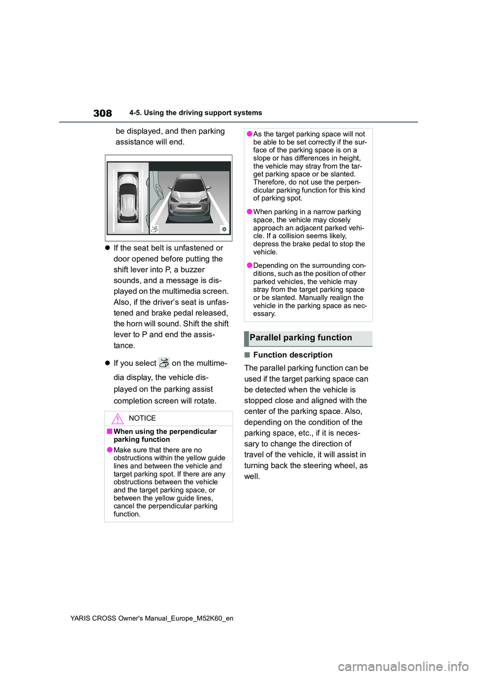TOYOTA YARIS CROSS 2021 Owners Manual 308
YARIS CROSS Owner's Manual_Europe_M52K60_en
4-5. Using the driving support systems
be displayed, and then parking
assistance will end.
If the seat belt is unfastened or
door opened be TOYOTA YARIS CROSS 2021 Owners Manual 308
YARIS CROSS Owner's Manual_Europe_M52K60_en
4-5. Using the driving support systems
be displayed, and then parking
assistance will end.
If the seat belt is unfastened or
door opened be