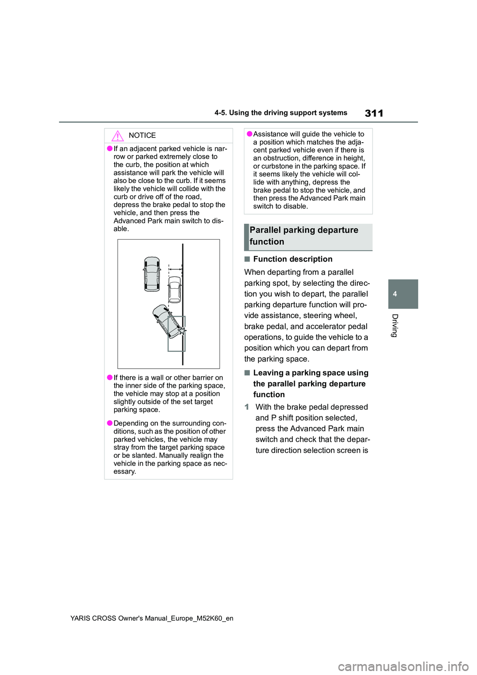 TOYOTA YARIS CROSS 2021 Owners Manual 311
4
YARIS CROSS Owner's Manual_Europe_M52K60_en
4-5. Using the driving support systems
Driving
■Function description
When departing from a parallel
parking spot, by selecting the direc-
ti TOYOTA YARIS CROSS 2021 Owners Manual 311
4
YARIS CROSS Owner's Manual_Europe_M52K60_en
4-5. Using the driving support systems
Driving
■Function description
When departing from a parallel
parking spot, by selecting the direc-
ti