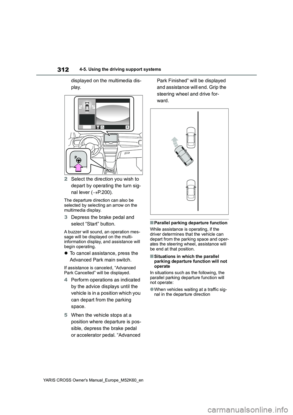 TOYOTA YARIS CROSS 2021  Owners Manual 312
YARIS CROSS Owner's Manual_Europe_M52K60_en
4-5. Using the driving support systems
displayed on the multimedia dis- 
play. 
2 Select the direction you wish to  
depart by operating the turn si