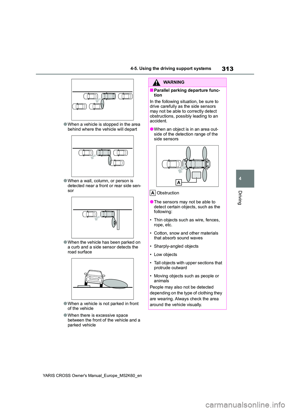 TOYOTA YARIS CROSS 2021 Repair Manual 313
4
YARIS CROSS Owner's Manual_Europe_M52K60_en
4-5. Using the driving support systems
Driving
●When a vehicle is stopped in the area
behind where the vehicle will depart
●When a wall, col TOYOTA YARIS CROSS 2021 Repair Manual 313
4
YARIS CROSS Owner's Manual_Europe_M52K60_en
4-5. Using the driving support systems
Driving
●When a vehicle is stopped in the area
behind where the vehicle will depart
●When a wall, col