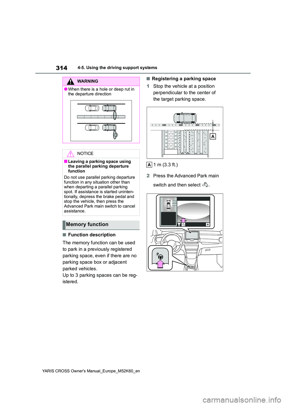 TOYOTA YARIS CROSS 2021 Owners Manual 314
YARIS CROSS Owner's Manual_Europe_M52K60_en
4-5. Using the driving support systems
■Function description
The memory function can be used
to park in a previously registered
parking space TOYOTA YARIS CROSS 2021 Owners Manual 314
YARIS CROSS Owner's Manual_Europe_M52K60_en
4-5. Using the driving support systems
■Function description
The memory function can be used
to park in a previously registered
parking space