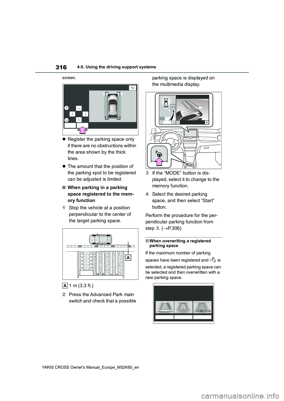 TOYOTA YARIS CROSS 2021  Owners Manual 316
YARIS CROSS Owner's Manual_Europe_M52K60_en
4-5. Using the driving support systems 
screen.
 Register the parking space only  
if there are no obstructions within  
the area shown by the th