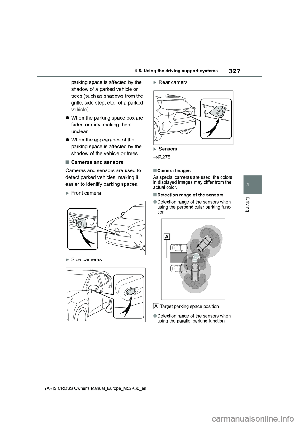 TOYOTA YARIS CROSS 2021 Repair Manual 327
4
YARIS CROSS Owner's Manual_Europe_M52K60_en
4-5. Using the driving support systems
Driving
parking space is affected by the
shadow of a parked vehicle or
trees (such as shadows from the TOYOTA YARIS CROSS 2021 Repair Manual 327
4
YARIS CROSS Owner's Manual_Europe_M52K60_en
4-5. Using the driving support systems
Driving
parking space is affected by the
shadow of a parked vehicle or
trees (such as shadows from the