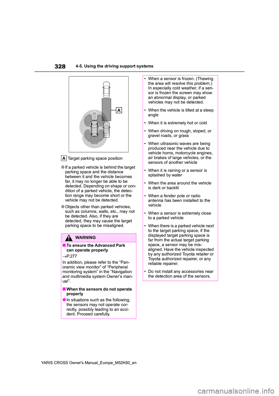 TOYOTA YARIS CROSS 2021 User Guide 328
YARIS CROSS Owner's Manual_Europe_M52K60_en
4-5. Using the driving support systems
Target parking space position
●If a parked vehicle is behind the target parking space and the distance be TOYOTA YARIS CROSS 2021 User Guide 328
YARIS CROSS Owner's Manual_Europe_M52K60_en
4-5. Using the driving support systems
Target parking space position
●If a parked vehicle is behind the target parking space and the distance be