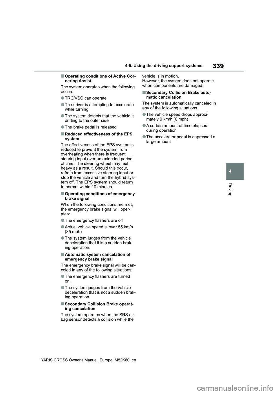 TOYOTA YARIS CROSS 2021 Repair Manual 339
4
YARIS CROSS Owner's Manual_Europe_M52K60_en
4-5. Using the driving support systems
Driving
■Operating conditions of Active Cor-
nering Assist
The system operates when the following occu TOYOTA YARIS CROSS 2021 Repair Manual 339
4
YARIS CROSS Owner's Manual_Europe_M52K60_en
4-5. Using the driving support systems
Driving
■Operating conditions of Active Cor-
nering Assist
The system operates when the following occu