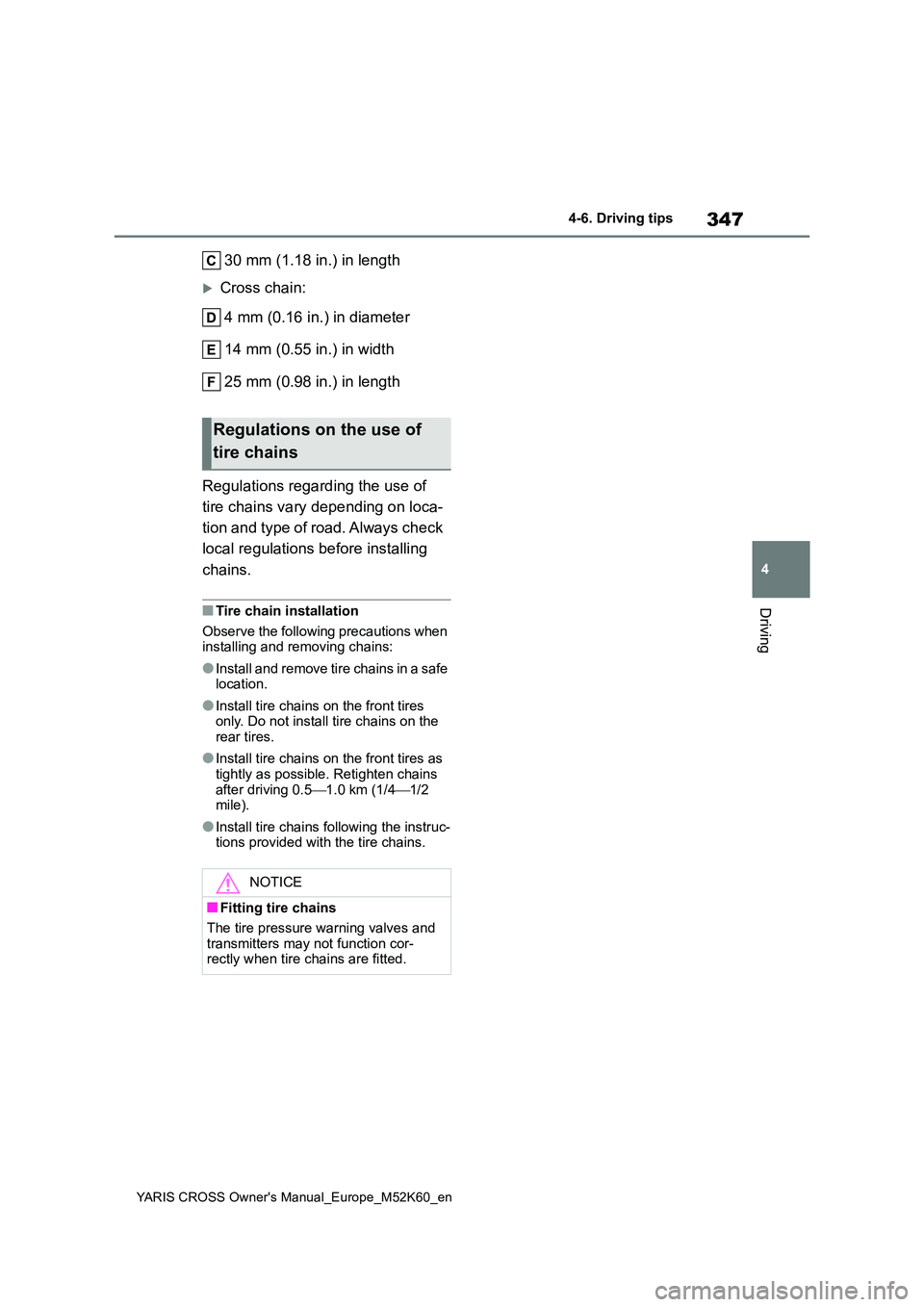 TOYOTA YARIS CROSS 2021 Owners Manual 347
4
YARIS CROSS Owner's Manual_Europe_M52K60_en
4-6. Driving tips
Driving
30 mm (1.18 in.) in length
Cross chain:
4 mm (0.16 in.) in diameter
14 mm (0.55 in.) in width
25 mm (0.98 in.) in TOYOTA YARIS CROSS 2021 Owners Manual 347
4
YARIS CROSS Owner's Manual_Europe_M52K60_en
4-6. Driving tips
Driving
30 mm (1.18 in.) in length
Cross chain:
4 mm (0.16 in.) in diameter
14 mm (0.55 in.) in width
25 mm (0.98 in.) in