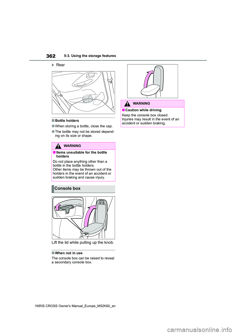 TOYOTA YARIS CROSS 2021 Owners Manual 362
YARIS CROSS Owner's Manual_Europe_M52K60_en
5-3. Using the storage features
Rear
■Bottle holders
●When storing a bottle, close the cap.
●The bottle may not be stored depend-
ing on i TOYOTA YARIS CROSS 2021 Owners Manual 362
YARIS CROSS Owner's Manual_Europe_M52K60_en
5-3. Using the storage features
Rear
■Bottle holders
●When storing a bottle, close the cap.
●The bottle may not be stored depend-
ing on i