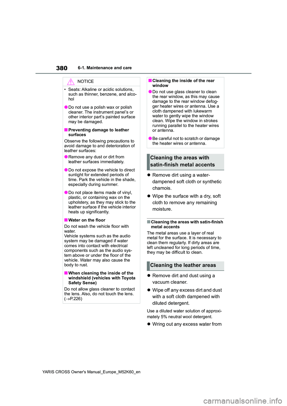 TOYOTA YARIS CROSS 2021 Owners Manual 380
YARIS CROSS Owner's Manual_Europe_M52K60_en
6-1. Maintenance and care
Remove dirt using a water-
dampened soft cloth or synthetic
chamois.
Wipe the surface with a dry, soft
cloth TOYOTA YARIS CROSS 2021 Owners Manual 380
YARIS CROSS Owner's Manual_Europe_M52K60_en
6-1. Maintenance and care
Remove dirt using a water-
dampened soft cloth or synthetic
chamois.
Wipe the surface with a dry, soft
cloth