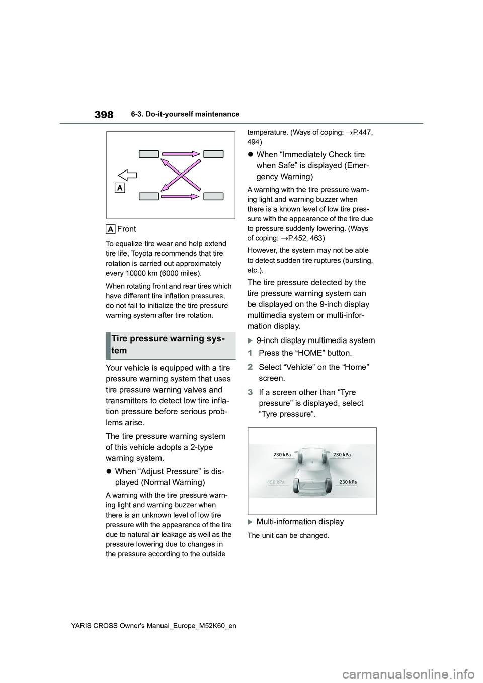 TOYOTA YARIS CROSS 2021 Service Manual 398
YARIS CROSS Owner's Manual_Europe_M52K60_en
6-3. Do-it-yourself maintenance
Front
To equalize tire wear and help extend
tire life, Toyota recommends that tire
rotation is carried out approx TOYOTA YARIS CROSS 2021 Service Manual 398
YARIS CROSS Owner's Manual_Europe_M52K60_en
6-3. Do-it-yourself maintenance
Front
To equalize tire wear and help extend
tire life, Toyota recommends that tire
rotation is carried out approx