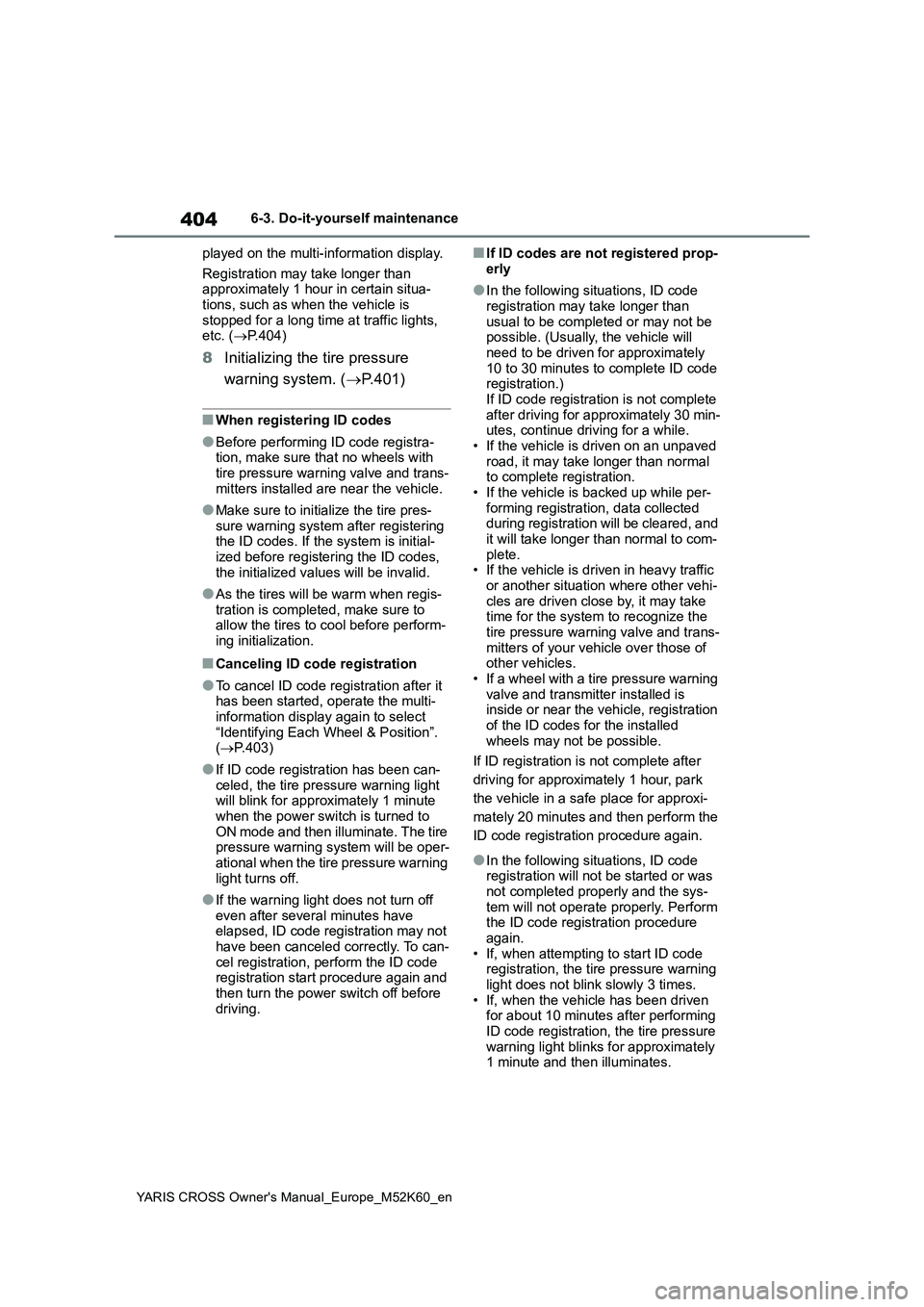 TOYOTA YARIS CROSS 2021 Owners Manual 404
YARIS CROSS Owner's Manual_Europe_M52K60_en
6-3. Do-it-yourself maintenance
played on the multi-information display.
Registration may take longer than approximately 1 hour in certain situa- TOYOTA YARIS CROSS 2021 Owners Manual 404
YARIS CROSS Owner's Manual_Europe_M52K60_en
6-3. Do-it-yourself maintenance
played on the multi-information display.
Registration may take longer than approximately 1 hour in certain situa-