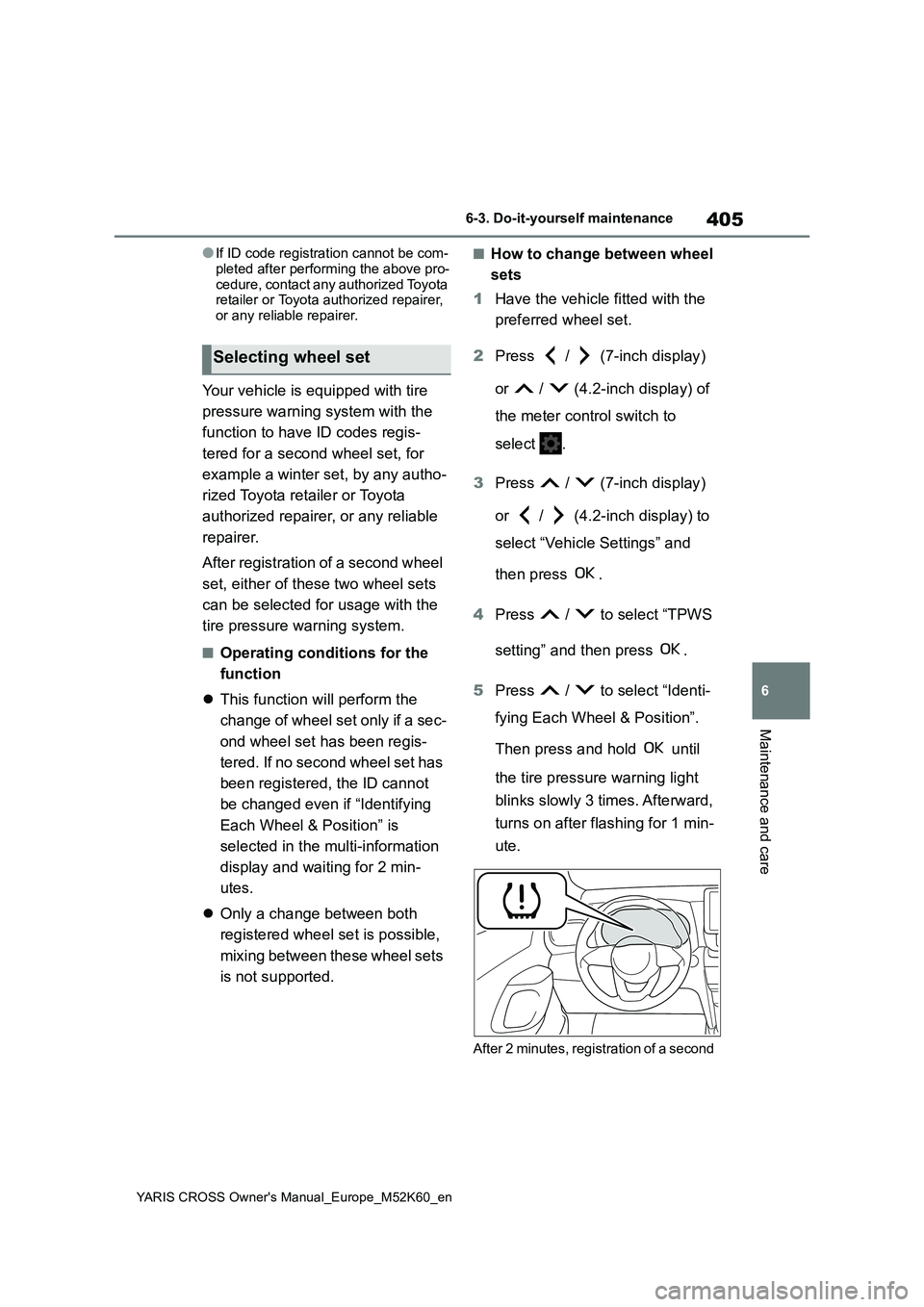 TOYOTA YARIS CROSS 2021 Owners Manual 405
6
YARIS CROSS Owner's Manual_Europe_M52K60_en
6-3. Do-it-yourself maintenance
Maintenance and care
●If ID code registration cannot be com-
pleted after performing the above pro- cedure, con TOYOTA YARIS CROSS 2021 Owners Manual 405
6
YARIS CROSS Owner's Manual_Europe_M52K60_en
6-3. Do-it-yourself maintenance
Maintenance and care
●If ID code registration cannot be com-
pleted after performing the above pro- cedure, con