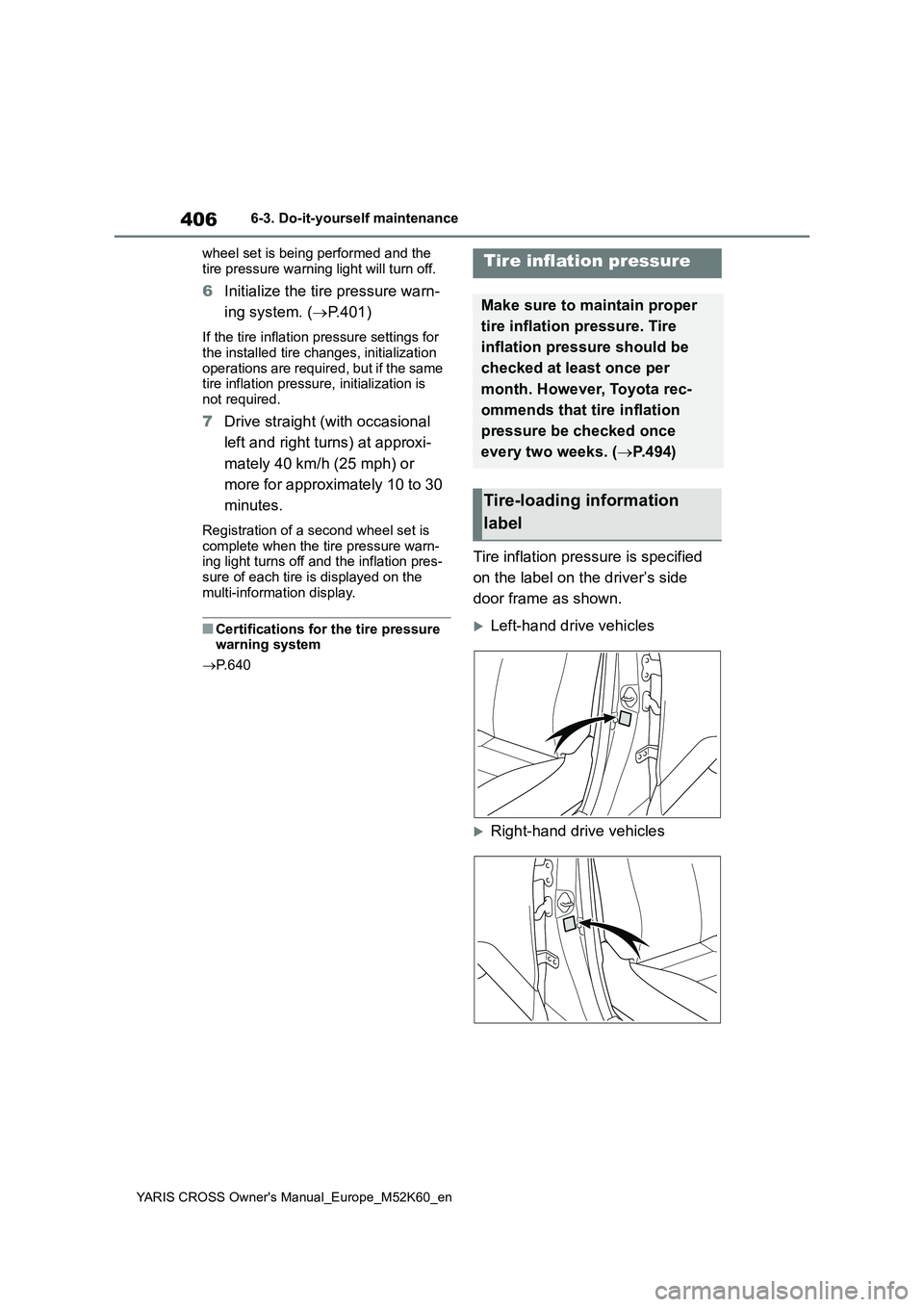 TOYOTA YARIS CROSS 2021 Owners Manual 406
YARIS CROSS Owner's Manual_Europe_M52K60_en
6-3. Do-it-yourself maintenance
wheel set is being performed and the
tire pressure warning light will turn off.
6 Initialize the tire pressure wa TOYOTA YARIS CROSS 2021 Owners Manual 406
YARIS CROSS Owner's Manual_Europe_M52K60_en
6-3. Do-it-yourself maintenance
wheel set is being performed and the
tire pressure warning light will turn off.
6 Initialize the tire pressure wa