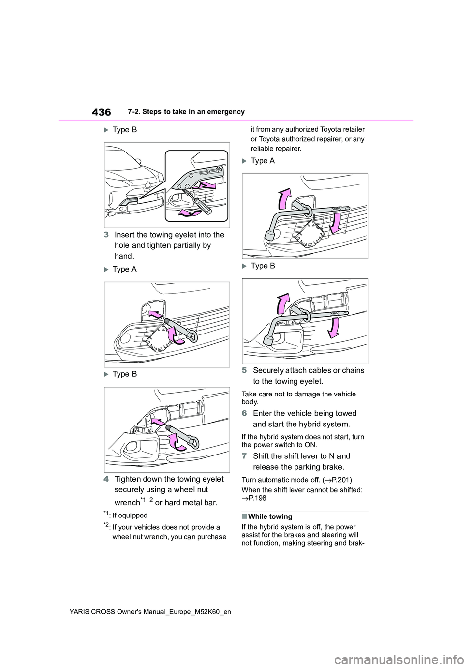 TOYOTA YARIS CROSS 2021 Owners Manual 436
YARIS CROSS Owner's Manual_Europe_M52K60_en
7-2. Steps to take in an emergency
Type B
3 Insert the towing eyelet into the
hole and tighten partially by
hand.
Type A
Type B
4 Tig TOYOTA YARIS CROSS 2021 Owners Manual 436
YARIS CROSS Owner's Manual_Europe_M52K60_en
7-2. Steps to take in an emergency
Type B
3 Insert the towing eyelet into the
hole and tighten partially by
hand.
Type A
Type B
4 Tig