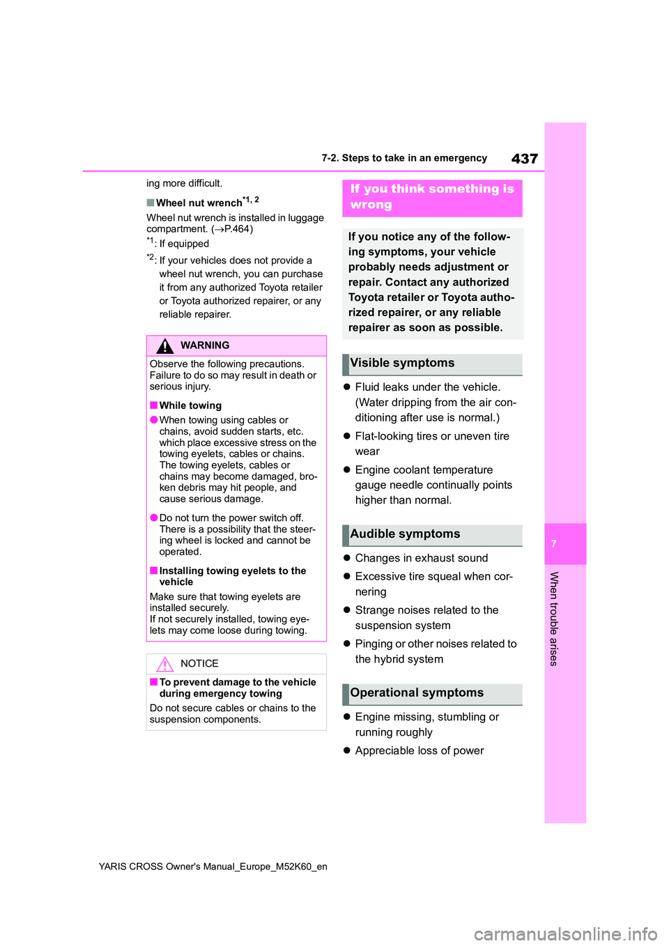 TOYOTA YARIS CROSS 2021 Owners Manual 437
7
YARIS CROSS Owner's Manual_Europe_M52K60_en
7-2. Steps to take in an emergency
When trouble arises
ing more difficult.
■Wheel nut wrench*1, 2
Wheel nut wrench is installed in luggage comp TOYOTA YARIS CROSS 2021 Owners Manual 437
7
YARIS CROSS Owner's Manual_Europe_M52K60_en
7-2. Steps to take in an emergency
When trouble arises
ing more difficult.
■Wheel nut wrench*1, 2
Wheel nut wrench is installed in luggage comp