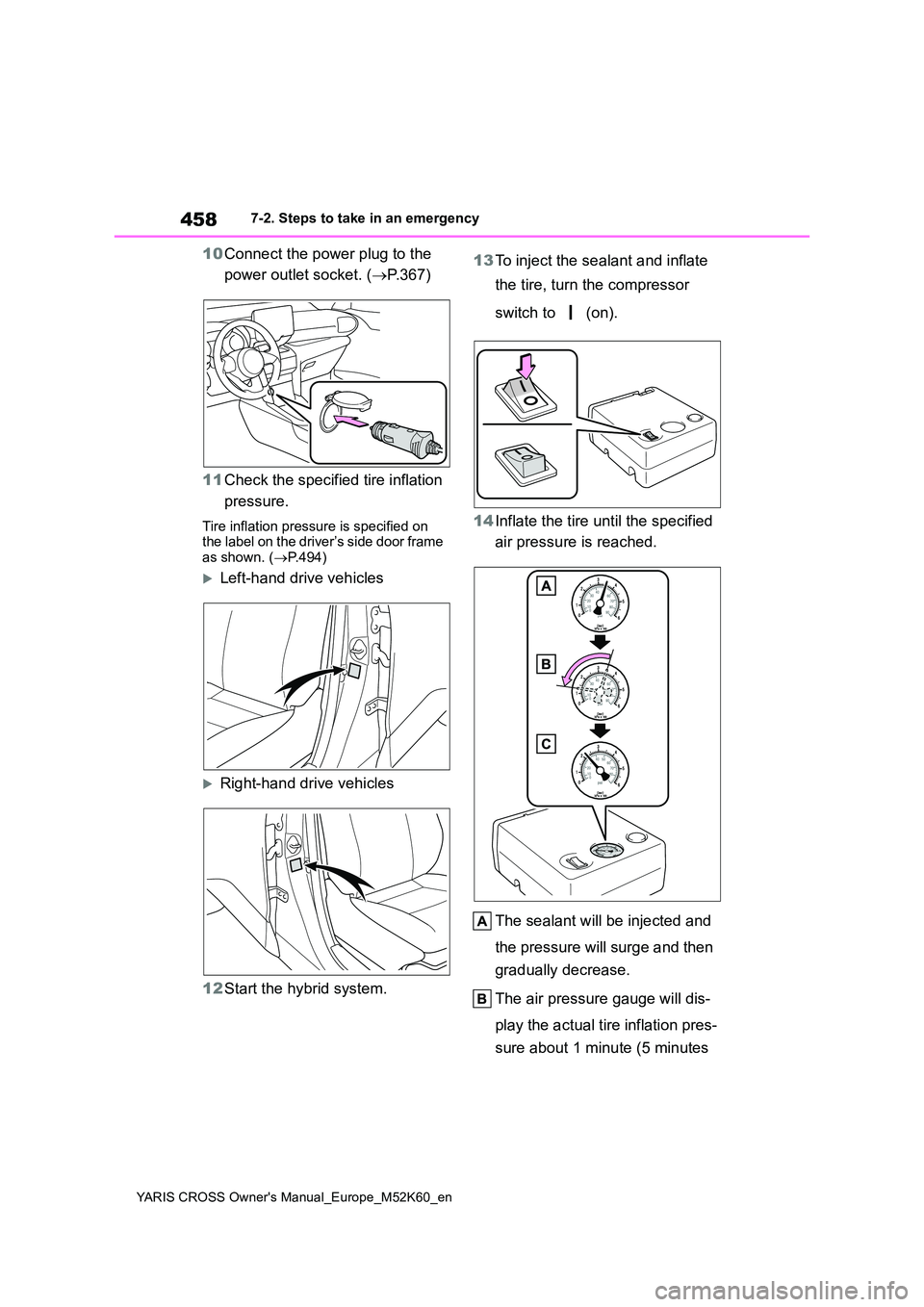 TOYOTA YARIS CROSS 2021 Owners Manual 458
YARIS CROSS Owner's Manual_Europe_M52K60_en
7-2. Steps to take in an emergency
10Connect the power plug to the
power outlet socket. ( P.367)
11 Check the specified tire inflation
press TOYOTA YARIS CROSS 2021 Owners Manual 458
YARIS CROSS Owner's Manual_Europe_M52K60_en
7-2. Steps to take in an emergency
10Connect the power plug to the
power outlet socket. ( P.367)
11 Check the specified tire inflation
press