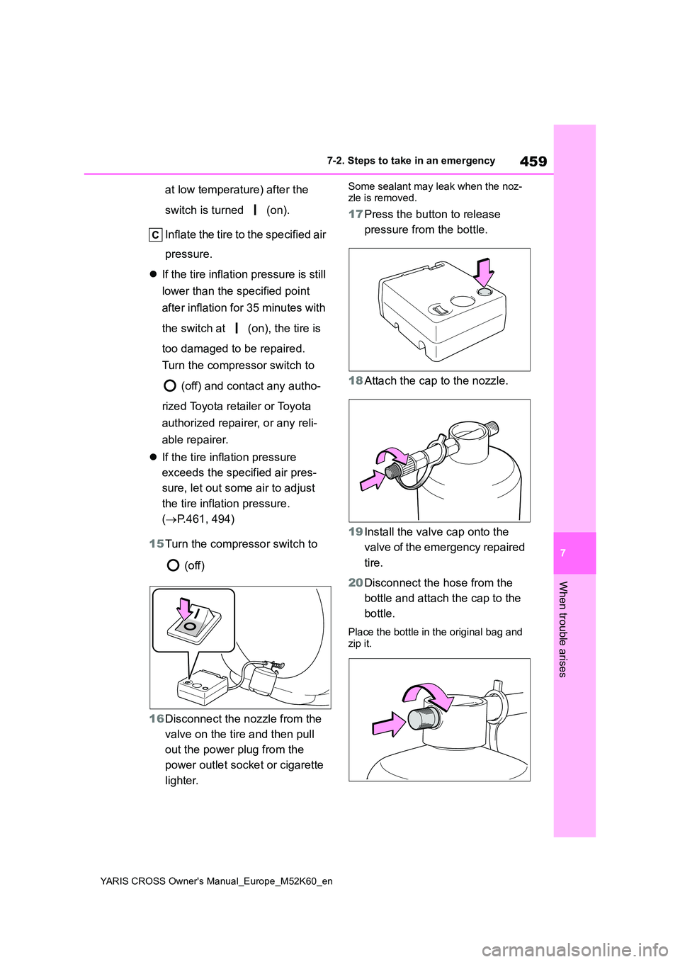 TOYOTA YARIS CROSS 2021 Service Manual 459
7
YARIS CROSS Owner's Manual_Europe_M52K60_en
7-2. Steps to take in an emergency
When trouble arises
at low temperature) after the
switch is turned (on).
Inflate the tire to the specified TOYOTA YARIS CROSS 2021 Service Manual 459
7
YARIS CROSS Owner's Manual_Europe_M52K60_en
7-2. Steps to take in an emergency
When trouble arises
at low temperature) after the
switch is turned (on).
Inflate the tire to the specified