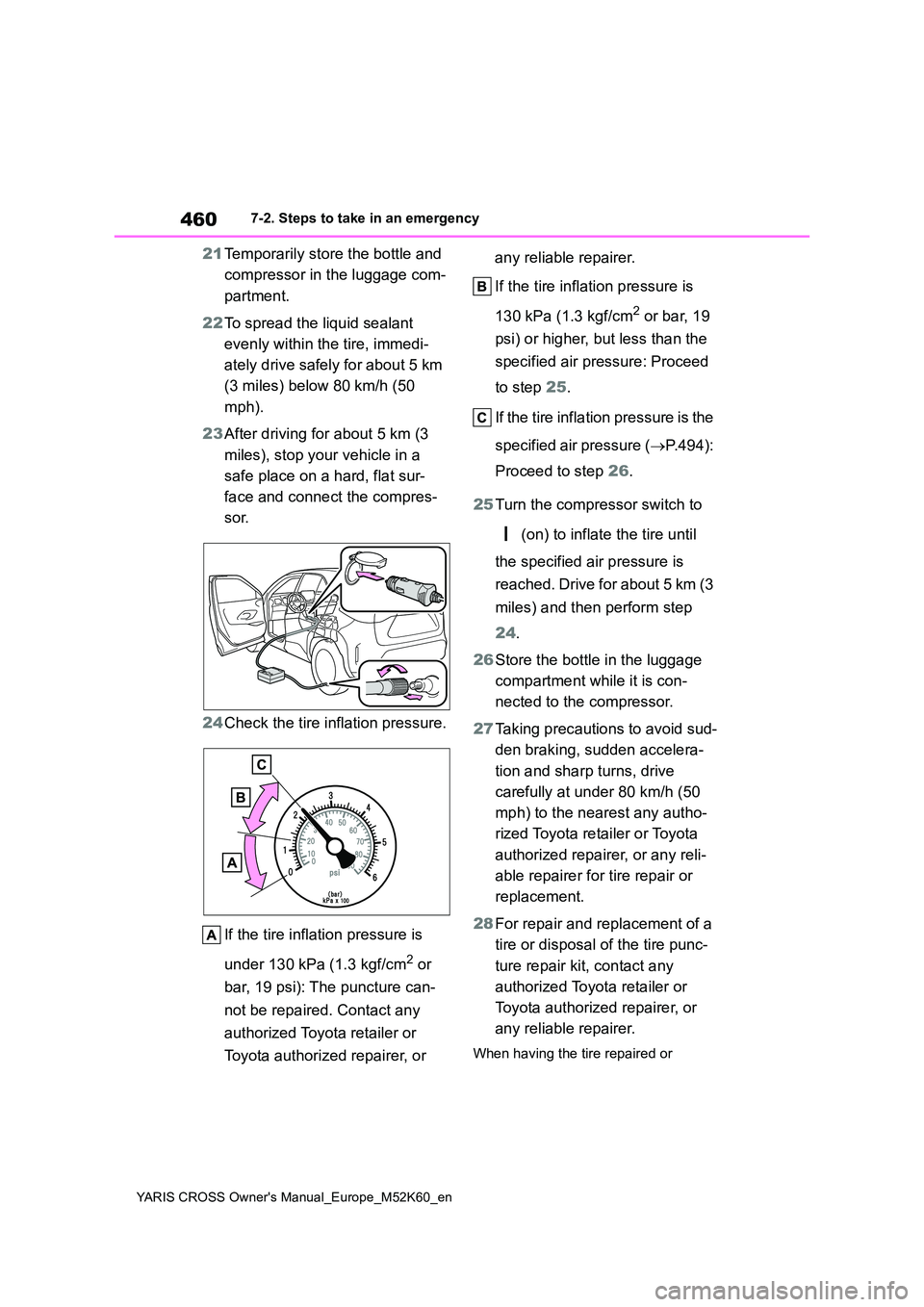 TOYOTA YARIS CROSS 2021 Owners Manual 460
YARIS CROSS Owner's Manual_Europe_M52K60_en
7-2. Steps to take in an emergency
21Temporarily store the bottle and
compressor in the luggage com-
partment.
22 To spread the liquid sealant TOYOTA YARIS CROSS 2021 Owners Manual 460
YARIS CROSS Owner's Manual_Europe_M52K60_en
7-2. Steps to take in an emergency
21Temporarily store the bottle and
compressor in the luggage com-
partment.
22 To spread the liquid sealant