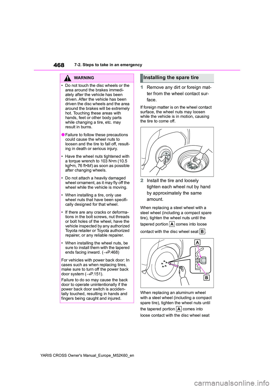 TOYOTA YARIS CROSS 2021 Owners Manual 468
YARIS CROSS Owner's Manual_Europe_M52K60_en
7-2. Steps to take in an emergency
1Remove any dirt or foreign mat-
ter from the wheel contact sur-
face.
If foreign matter is on the wheel contac TOYOTA YARIS CROSS 2021 Owners Manual 468
YARIS CROSS Owner's Manual_Europe_M52K60_en
7-2. Steps to take in an emergency
1Remove any dirt or foreign mat-
ter from the wheel contact sur-
face.
If foreign matter is on the wheel contac