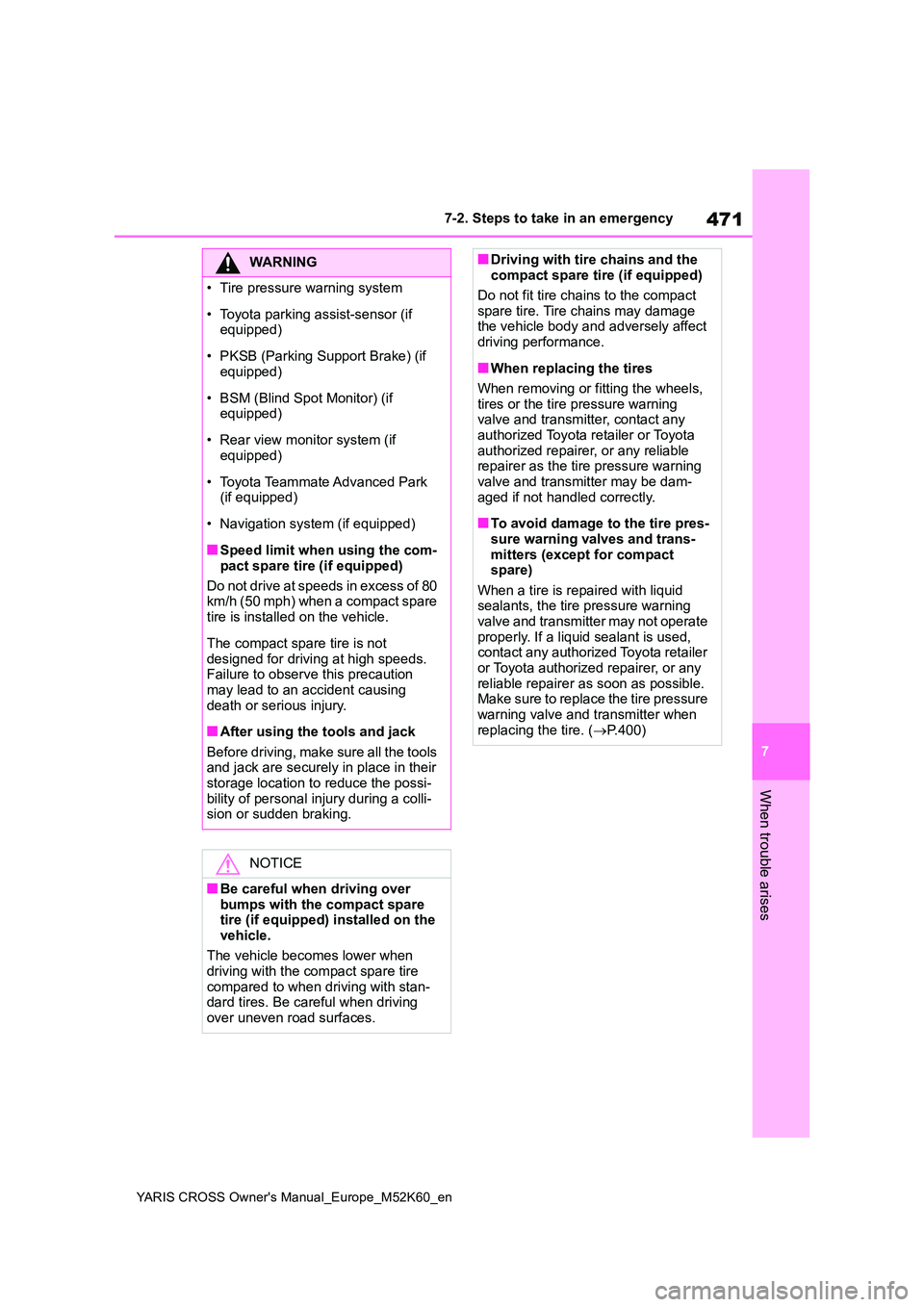 TOYOTA YARIS CROSS 2021  Owners Manual 471
7
YARIS CROSS Owner's Manual_Europe_M52K60_en
7-2. Steps to take in an emergency
When trouble arises
WARNING
�