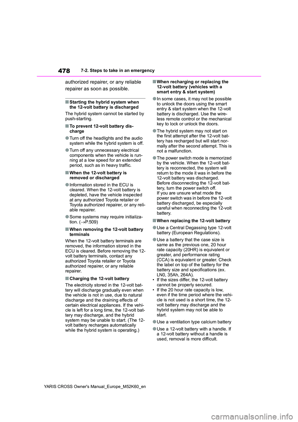 TOYOTA YARIS CROSS 2021  Owners Manual 478
YARIS CROSS Owner's Manual_Europe_M52K60_en
7-2. Steps to take in an emergency
authorized repairer, or any reliable  
repairer as soon as possible.
■Starting the hybrid system when  the 12-v