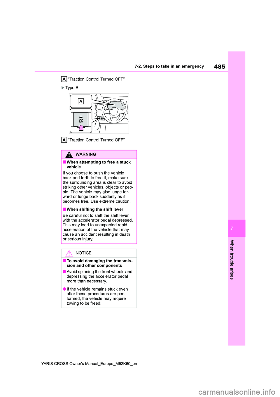 TOYOTA YARIS CROSS 2021  Owners Manual 485
7
YARIS CROSS Owner's Manual_Europe_M52K60_en
7-2. Steps to take in an emergency
When trouble arises
“Traction Control Turned OFF”
Typ e  B 
“Traction Control Turned OFF”
WARNING
