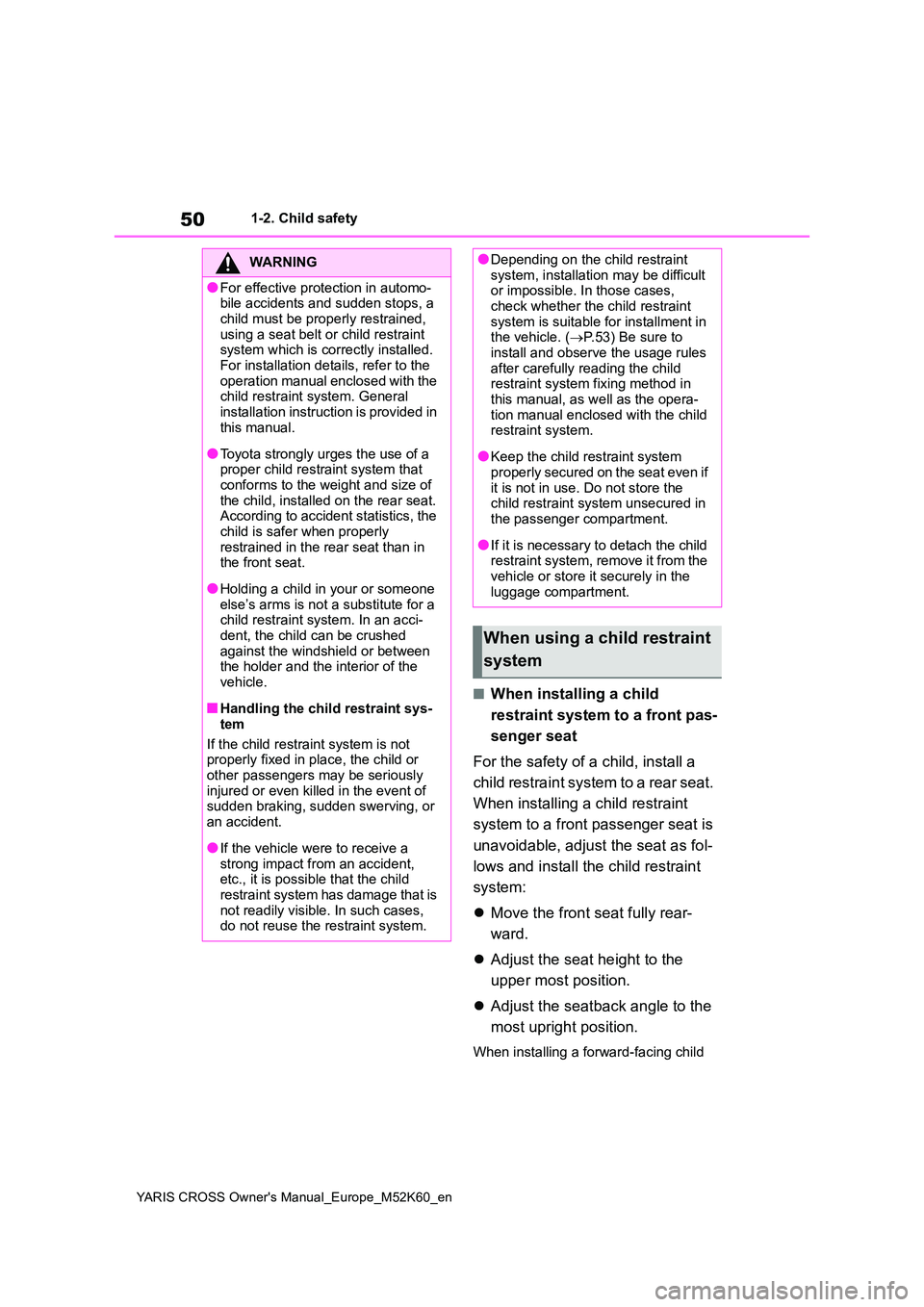 TOYOTA YARIS CROSS 2021 Owners Manual 50
YARIS CROSS Owner's Manual_Europe_M52K60_en
1-2. Child safety
■When installing a child
restraint system to a front pas-
senger seat
For the safety of a child, install a
child restraint TOYOTA YARIS CROSS 2021 Owners Manual 50
YARIS CROSS Owner's Manual_Europe_M52K60_en
1-2. Child safety
■When installing a child
restraint system to a front pas-
senger seat
For the safety of a child, install a
child restraint