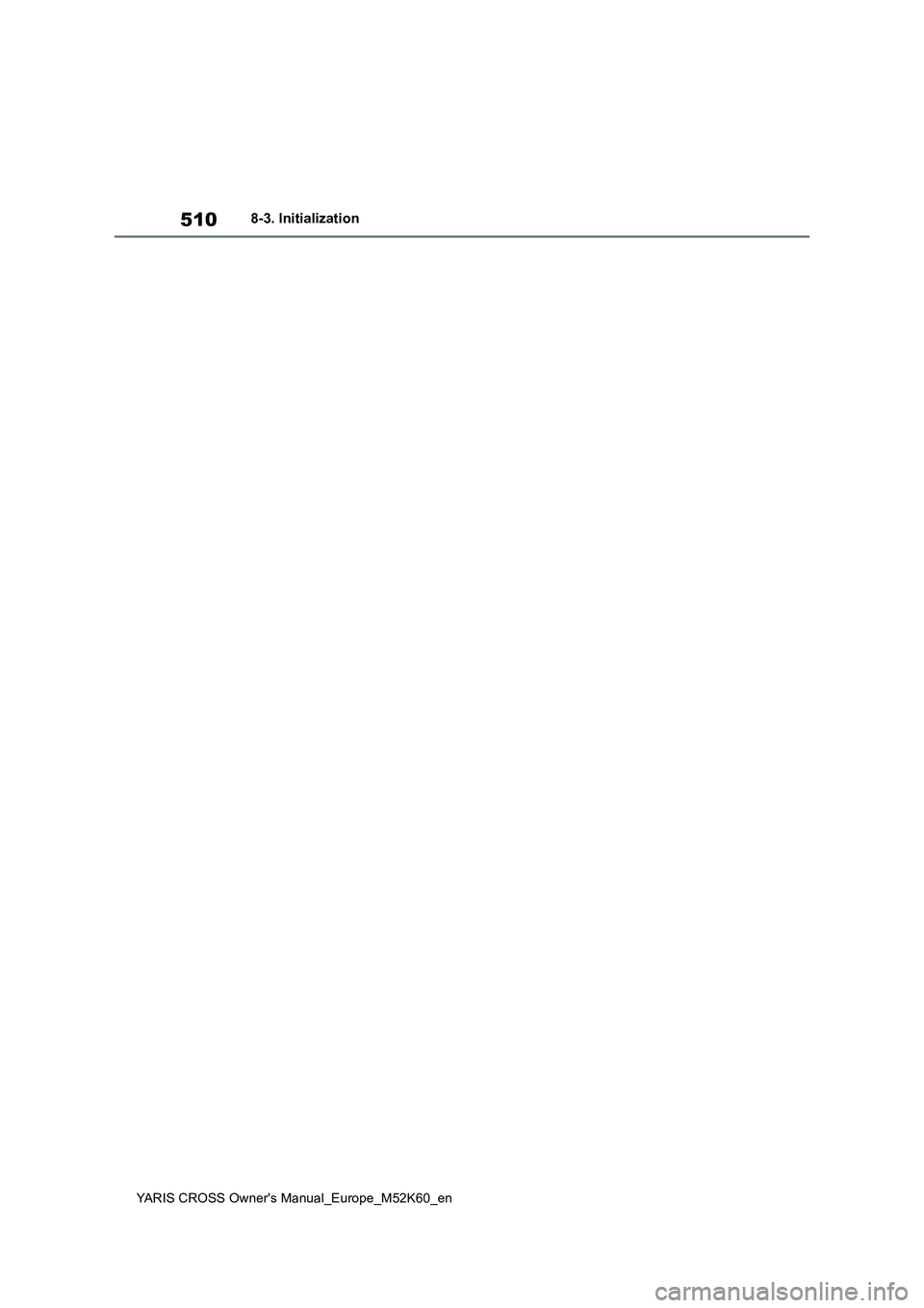 TOYOTA YARIS CROSS 2021 Owners Manual 510
YARIS CROSS Owner's Manual_Europe_M52K60_en
8-3. Initialization TOYOTA YARIS CROSS 2021 Owners Manual 510
YARIS CROSS Owner's Manual_Europe_M52K60_en
8-3. Initialization