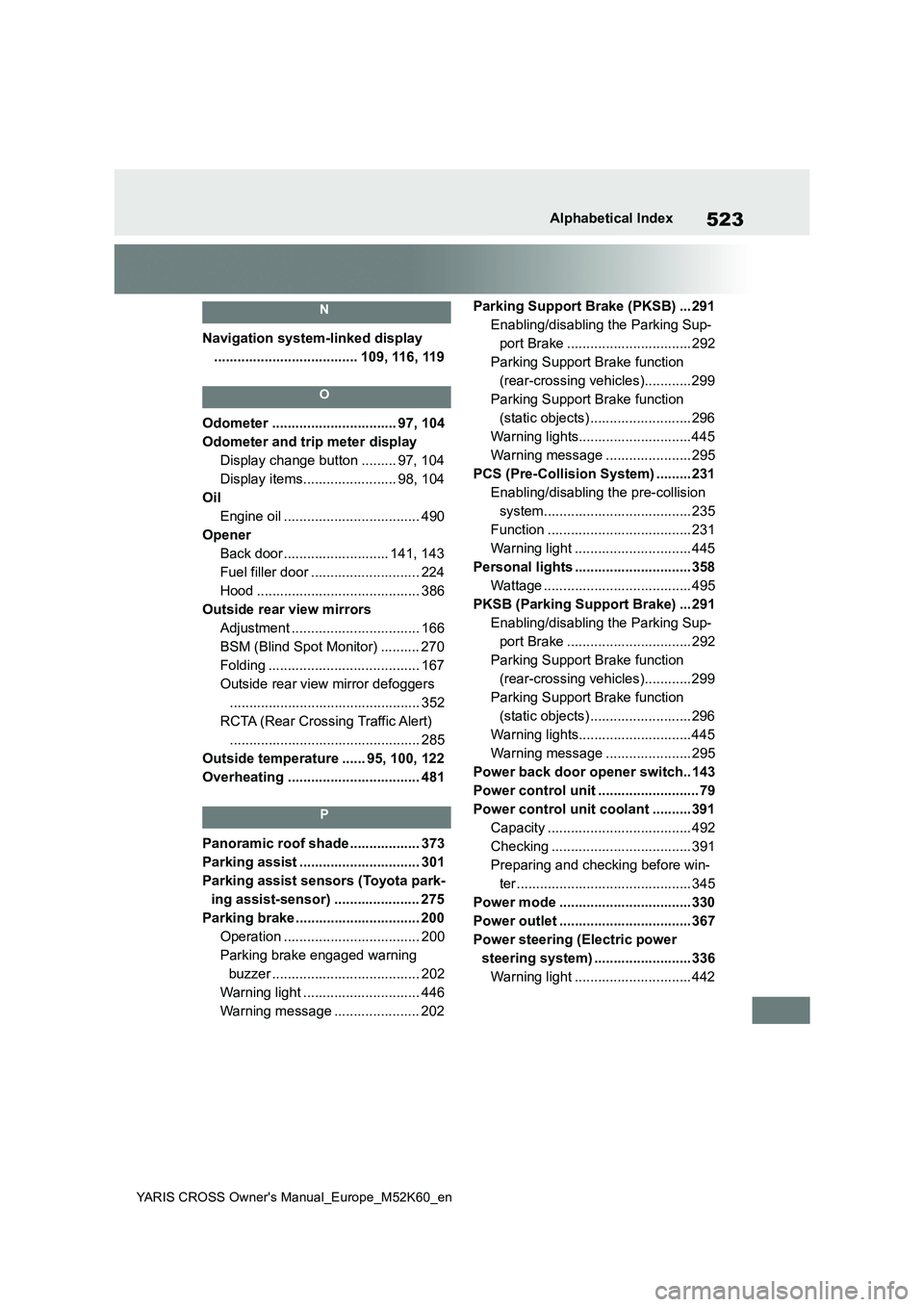 TOYOTA YARIS CROSS 2021  Owners Manual 523
YARIS CROSS Owner's Manual_Europe_M52K60_en
Alphabetical Index
N
Navigation system-linked display 
..................................... 109, 116, 119
O
Odometer ..............................