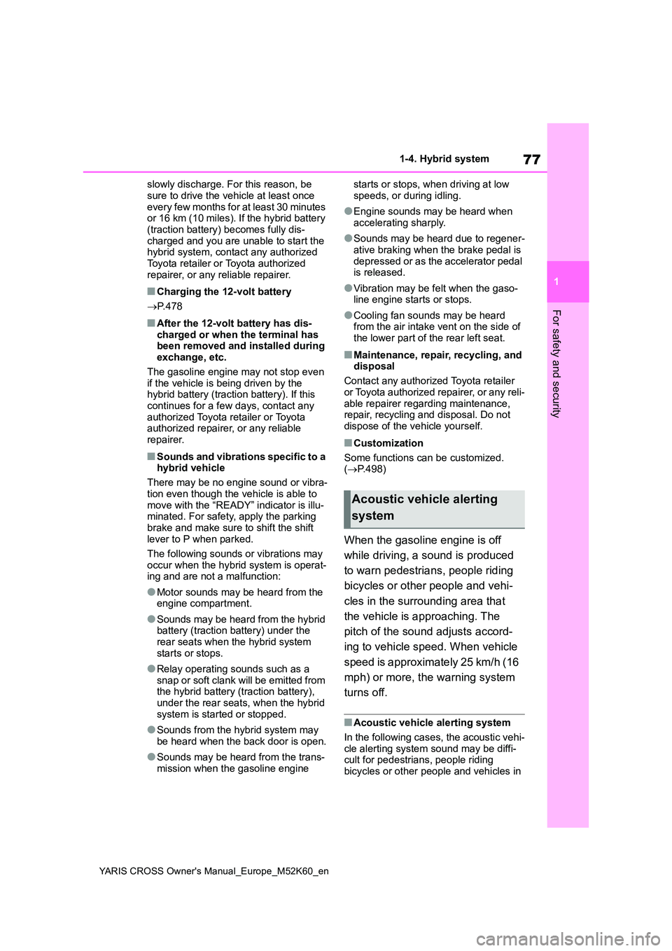 TOYOTA YARIS CROSS 2021 Owners Manual 77
1
YARIS CROSS Owner's Manual_Europe_M52K60_en
1-4. Hybrid system
For safety and security
slowly discharge. For this reason, be
sure to drive the vehicle at least once every few months for at TOYOTA YARIS CROSS 2021 Owners Manual 77
1
YARIS CROSS Owner's Manual_Europe_M52K60_en
1-4. Hybrid system
For safety and security
slowly discharge. For this reason, be
sure to drive the vehicle at least once every few months for at