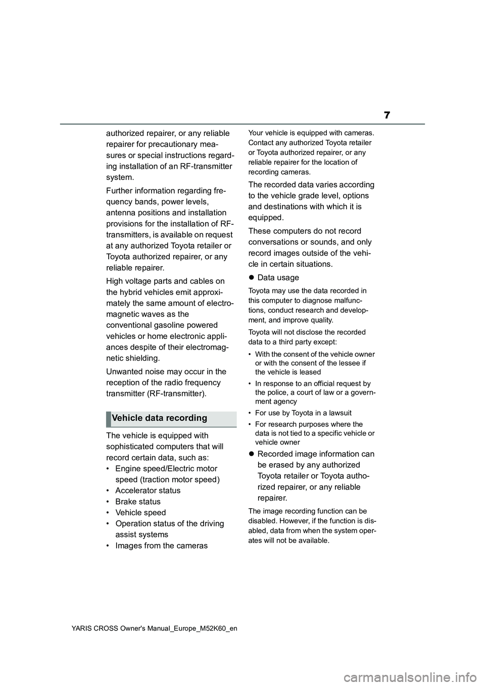 TOYOTA YARIS CROSS 2021  Owners Manual 7
YARIS CROSS Owner's Manual_Europe_M52K60_en
authorized repairer, or any reliable  
repairer for precautionary mea- 
sures or special instructions regard- 
ing installation of an RF-transmitter  