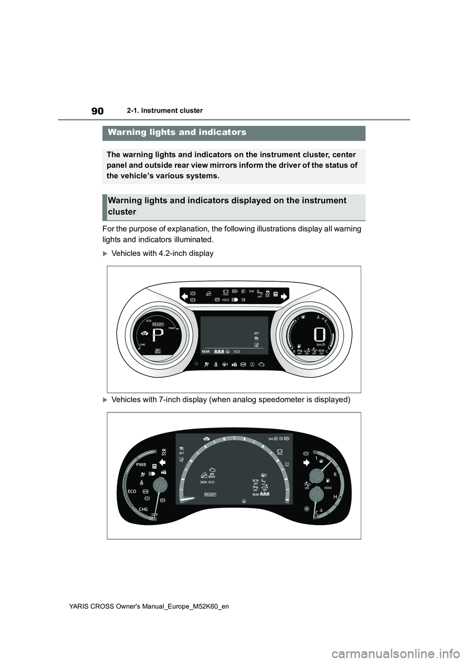 TOYOTA YARIS CROSS 2021 Owners Manual 90
YARIS CROSS Owner's Manual_Europe_M52K60_en
2-1. Instrument cluster
2-1.In strument clu ste r
For the purpose of explanation, the following illustrations display all warning
lights and indica TOYOTA YARIS CROSS 2021 Owners Manual 90
YARIS CROSS Owner's Manual_Europe_M52K60_en
2-1. Instrument cluster
2-1.In strument clu ste r
For the purpose of explanation, the following illustrations display all warning
lights and indica