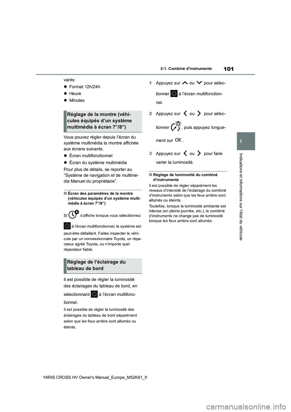 TOYOTA YARIS CROSS 2021 Notices Demploi (in French) 101
2
YARIS CROSS HV Owner's Manual_Europe_M52K61_fr
2-1. Combiné d’instruments
Indications et informations sur l’état du véhicule
vants:
Format 12h/24h
Heure
Minutes
Vous p TOYOTA YARIS CROSS 2021 Notices Demploi (in French) 101
2
YARIS CROSS HV Owner's Manual_Europe_M52K61_fr
2-1. Combiné d’instruments
Indications et informations sur l’état du véhicule
vants:
Format 12h/24h
Heure
Minutes
Vous p