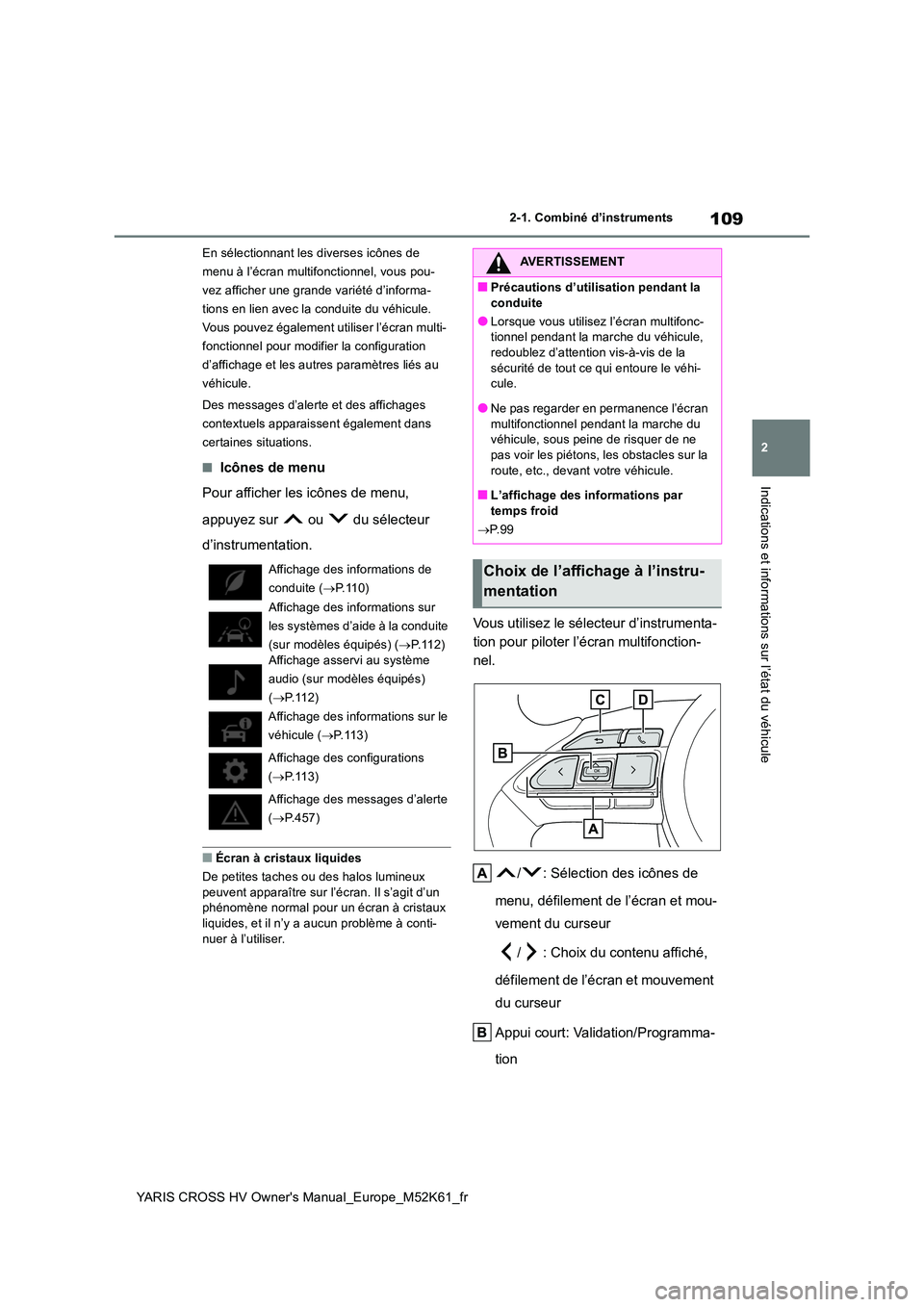 TOYOTA YARIS CROSS 2021 Notices Demploi (in French) 109
2
YARIS CROSS HV Owner's Manual_Europe_M52K61_fr
2-1. Combiné d’instruments
Indications et informations sur l’état du véhicule
En sélectionnant les diverses icônes de
menu à l’é TOYOTA YARIS CROSS 2021 Notices Demploi (in French) 109
2
YARIS CROSS HV Owner's Manual_Europe_M52K61_fr
2-1. Combiné d’instruments
Indications et informations sur l’état du véhicule
En sélectionnant les diverses icônes de
menu à l’é