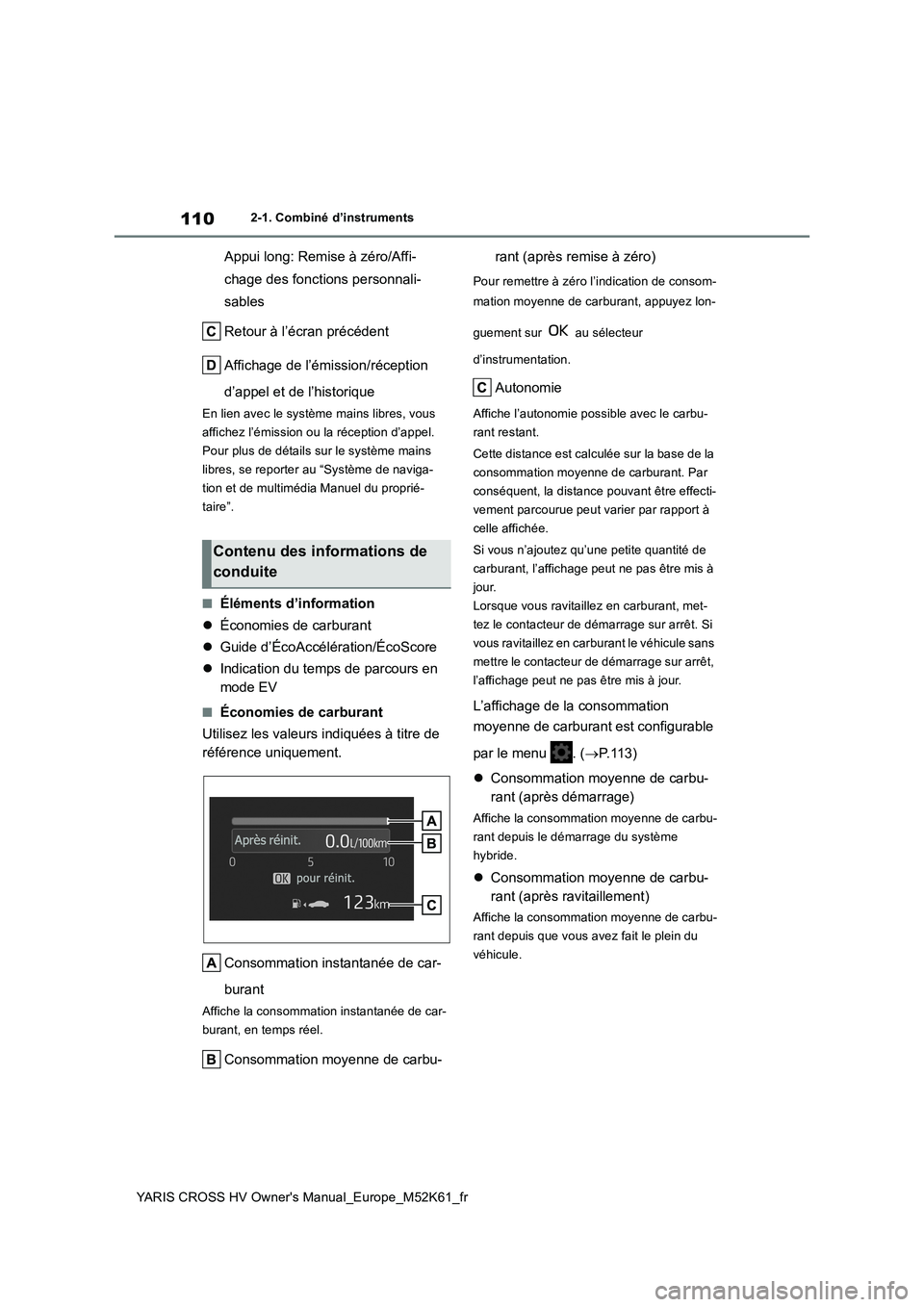 TOYOTA YARIS CROSS 2021 Notices Demploi (in French) 110
YARIS CROSS HV Owner's Manual_Europe_M52K61_fr
2-1. Combiné d’instruments
Appui long: Remise à zéro/Affi-
chage des fonctions personnali-
sables
Retour à l’écran précédent
Affich TOYOTA YARIS CROSS 2021 Notices Demploi (in French) 110
YARIS CROSS HV Owner's Manual_Europe_M52K61_fr
2-1. Combiné d’instruments
Appui long: Remise à zéro/Affi-
chage des fonctions personnali-
sables
Retour à l’écran précédent
Affich