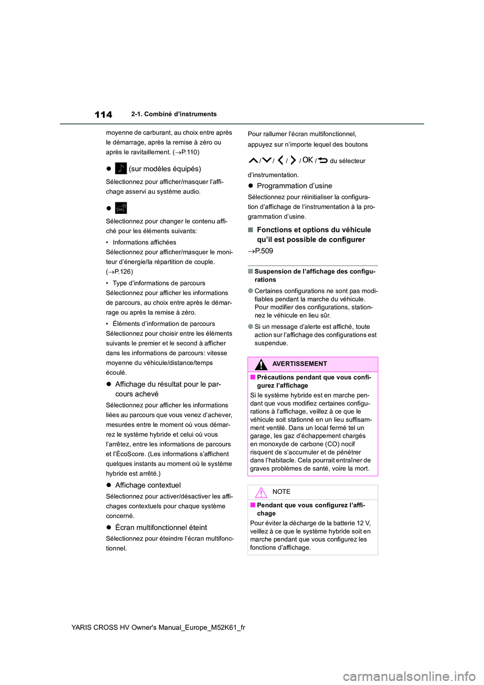 TOYOTA YARIS CROSS 2021 Notices Demploi (in French) 114
YARIS CROSS HV Owner's Manual_Europe_M52K61_fr
2-1. Combiné d’instruments
moyenne de carburant, au choix entre après
le démarrage, après la remise à zéro ou
après le ravitaillemen TOYOTA YARIS CROSS 2021 Notices Demploi (in French) 114
YARIS CROSS HV Owner's Manual_Europe_M52K61_fr
2-1. Combiné d’instruments
moyenne de carburant, au choix entre après
le démarrage, après la remise à zéro ou
après le ravitaillemen