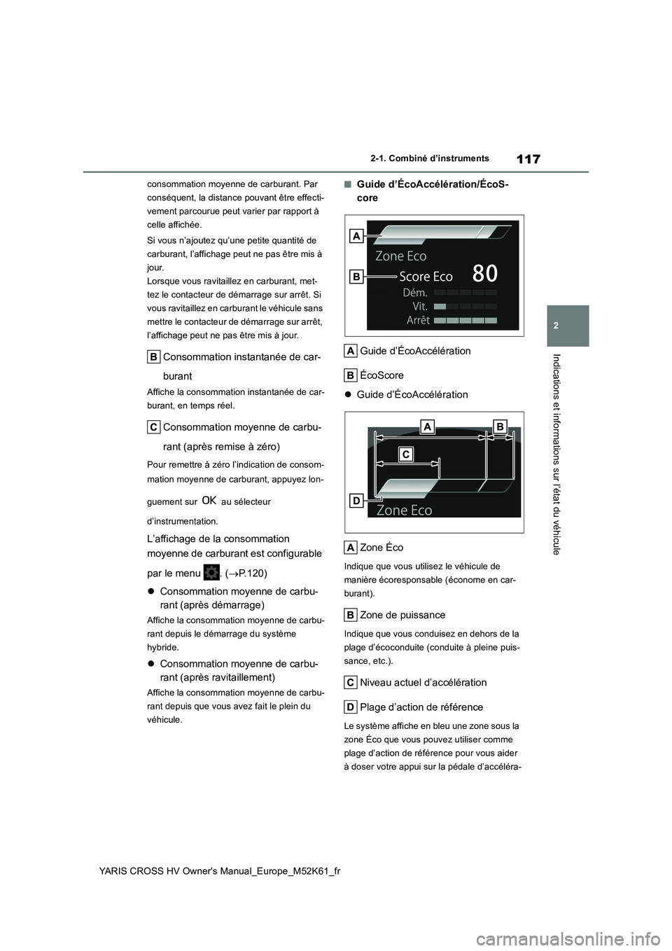 TOYOTA YARIS CROSS 2021 Notices Demploi (in French) 117
2
YARIS CROSS HV Owner's Manual_Europe_M52K61_fr
2-1. Combiné d’instruments
Indications et informations sur l’état du véhicule
consommation moyenne de carburant. Par
conséquent, la d TOYOTA YARIS CROSS 2021 Notices Demploi (in French) 117
2
YARIS CROSS HV Owner's Manual_Europe_M52K61_fr
2-1. Combiné d’instruments
Indications et informations sur l’état du véhicule
consommation moyenne de carburant. Par
conséquent, la d