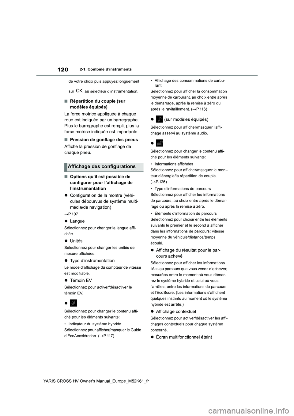 TOYOTA YARIS CROSS 2021 Notices Demploi (in French) 120
YARIS CROSS HV Owner's Manual_Europe_M52K61_fr
2-1. Combiné d’instruments
de votre choix puis appuyez longuement
sur au sélecteur d’instrumentation.
■Répartition du couple (sur TOYOTA YARIS CROSS 2021 Notices Demploi (in French) 120
YARIS CROSS HV Owner's Manual_Europe_M52K61_fr
2-1. Combiné d’instruments
de votre choix puis appuyez longuement
sur au sélecteur d’instrumentation.
■Répartition du couple (sur